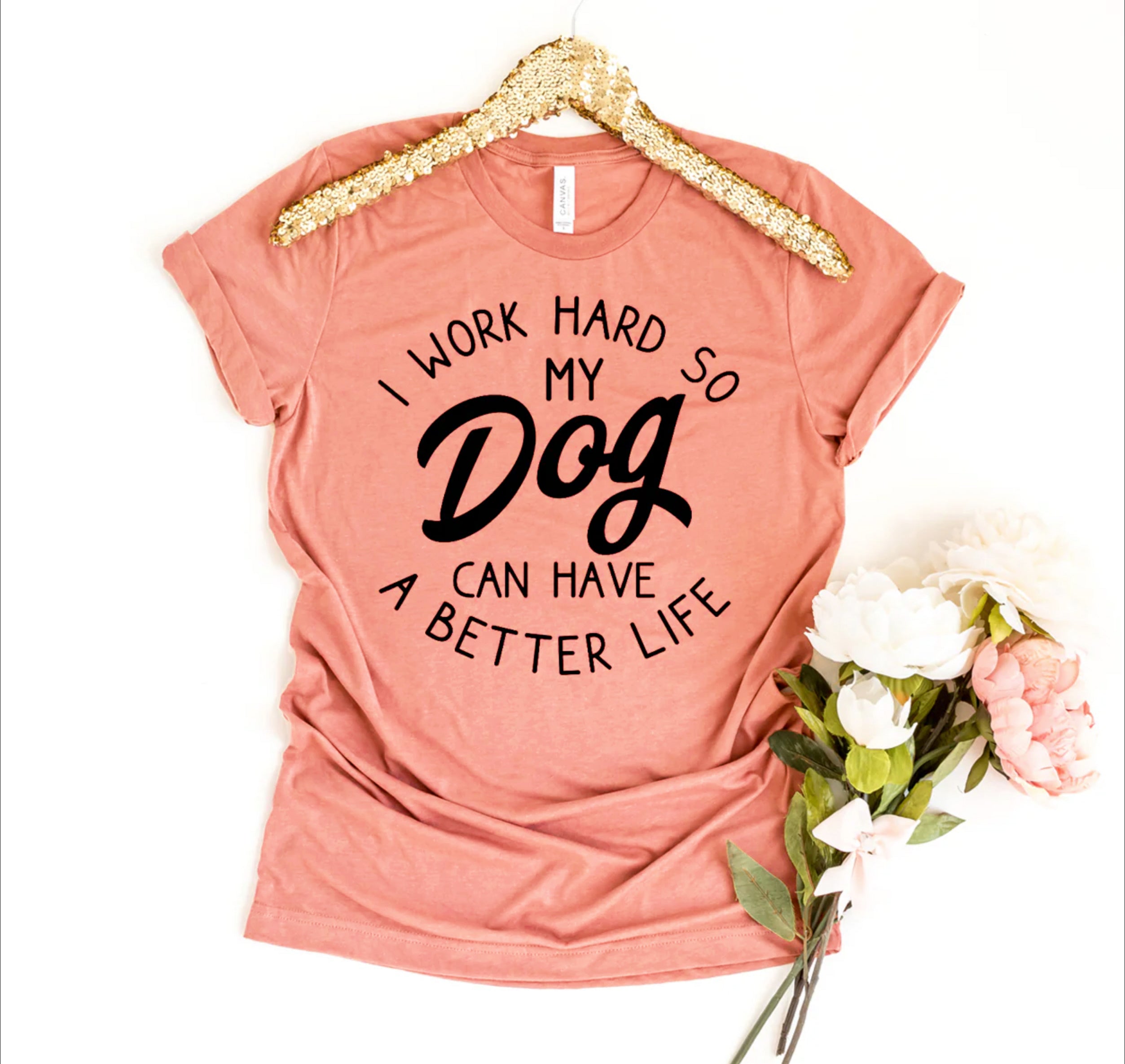 I Work Hard So My Dog Can Have A Better Life T-shirt、mySite、camillekostekn