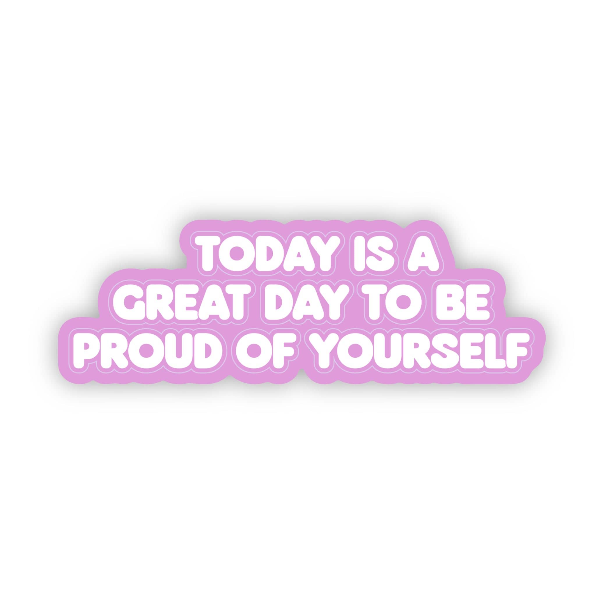  Today is a great day to be proud of yourself sticker、mySite、ghnorth