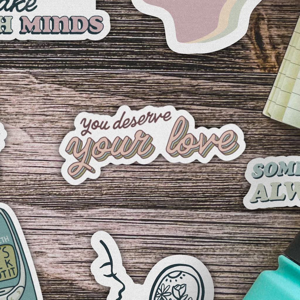  You Deserve Your Love Mental Health Sticker、mySite、elrpsem3k