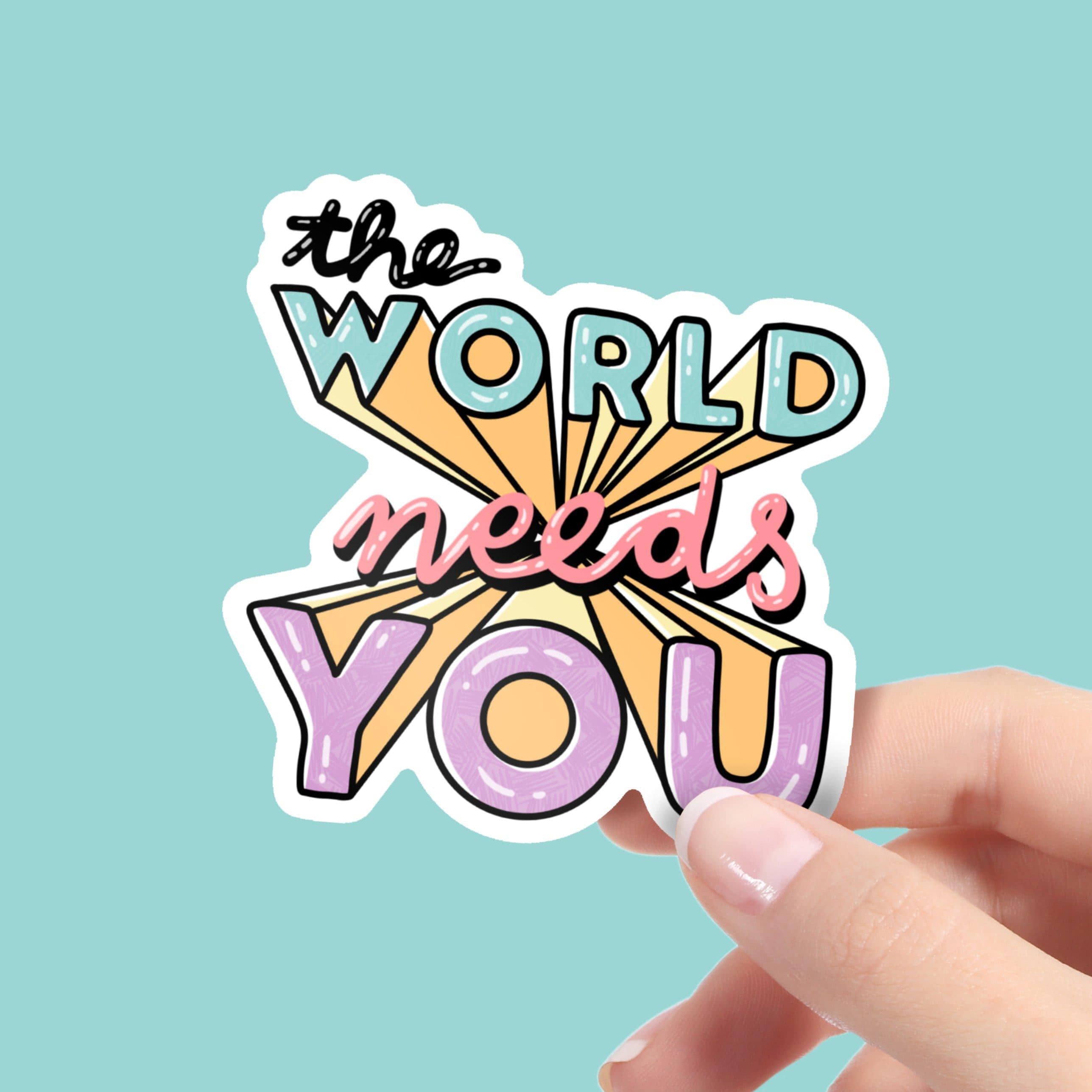  The World Needs You Sticker - Mental Health、mySite、elrpsem3k