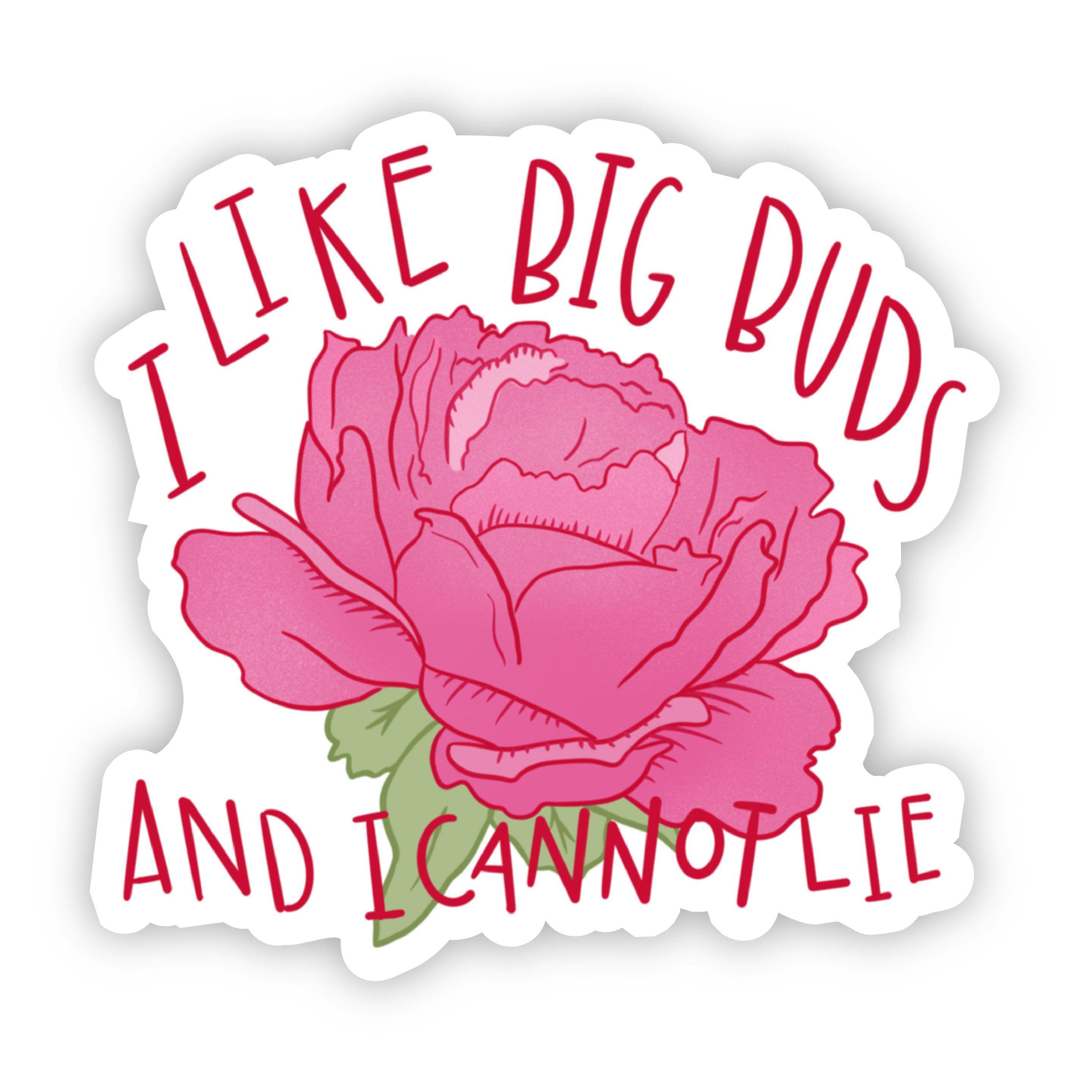  I Like Big Buds And I Cannot Lie - Flower Sticker、mySite、elrpsem3k