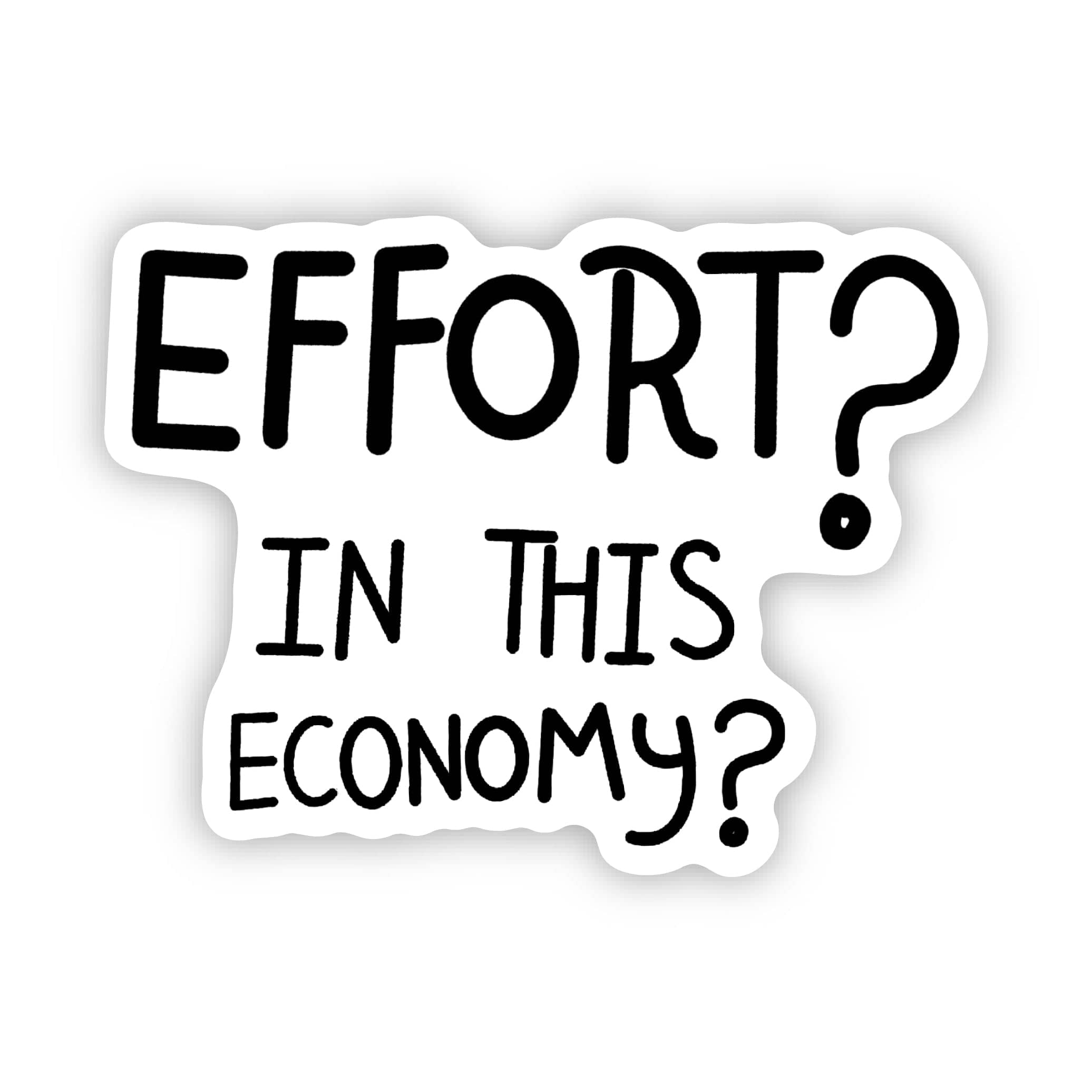  Effort? In this economy? Funny Sarcastic Handwritten Sticker、mySite、ghnorth