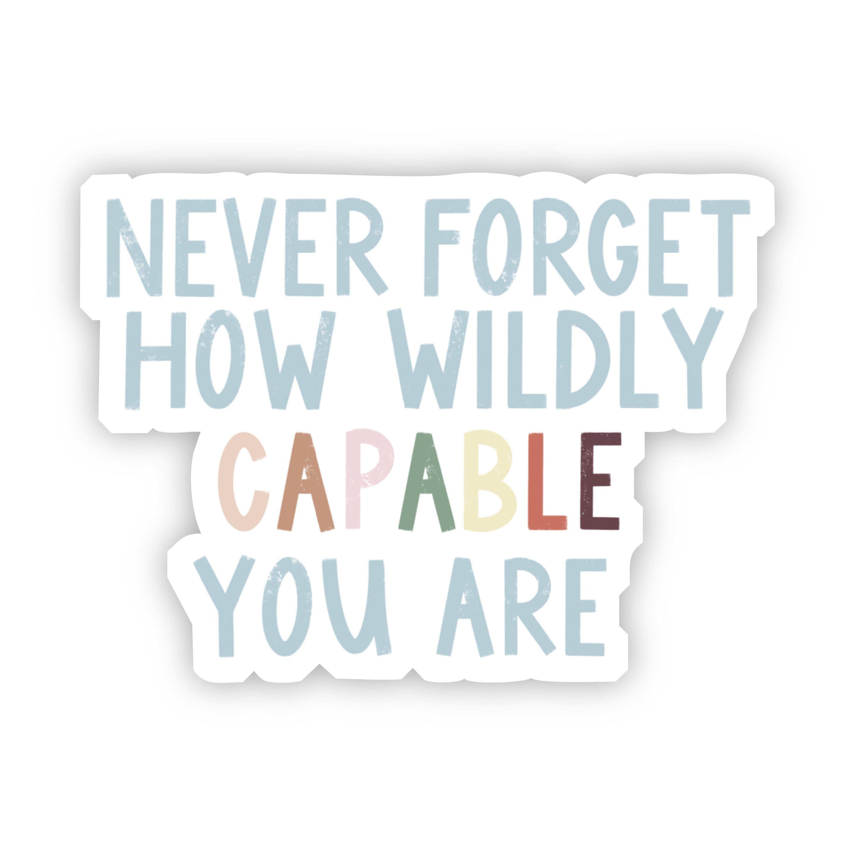  Never Forget How Wildly Capable You Are Multicolor Sticker、mySite、elrpsem3k