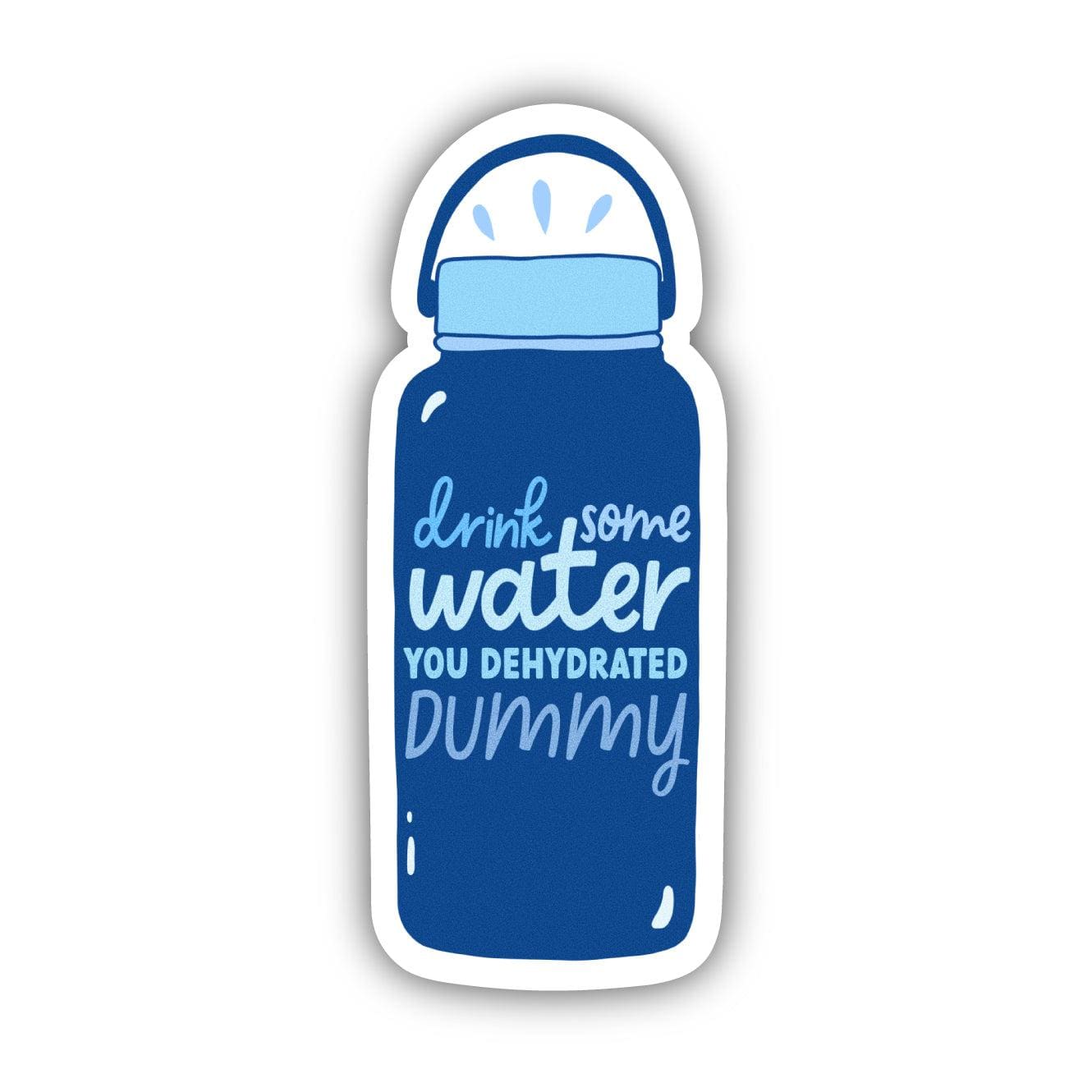  Drink Some Water You Dehydrated Dummy Sticker、mySite、elrpsem3k