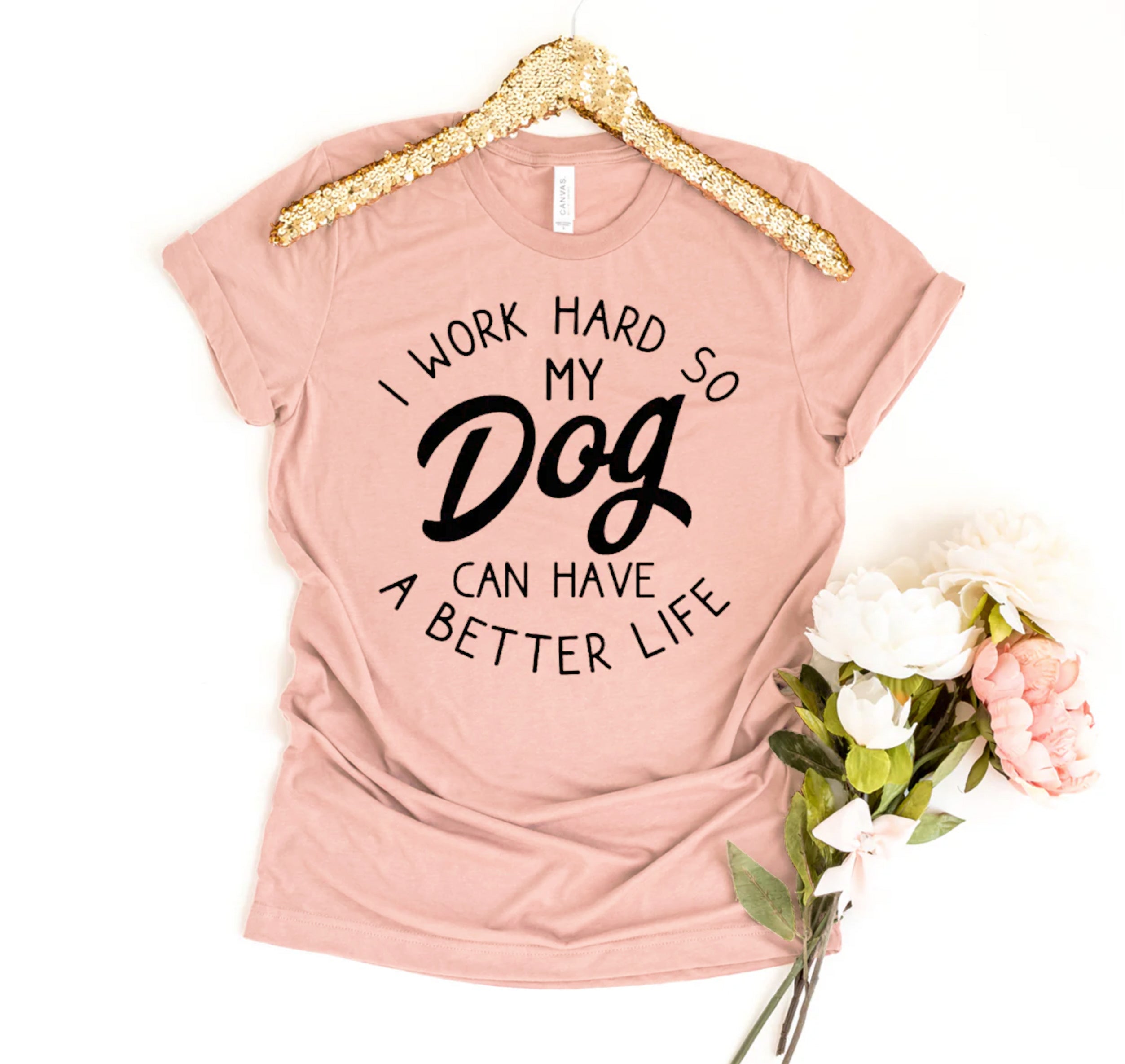 I Work Hard So My Dog Can Have A Better Life T-shirt、mySite、camillekostekn