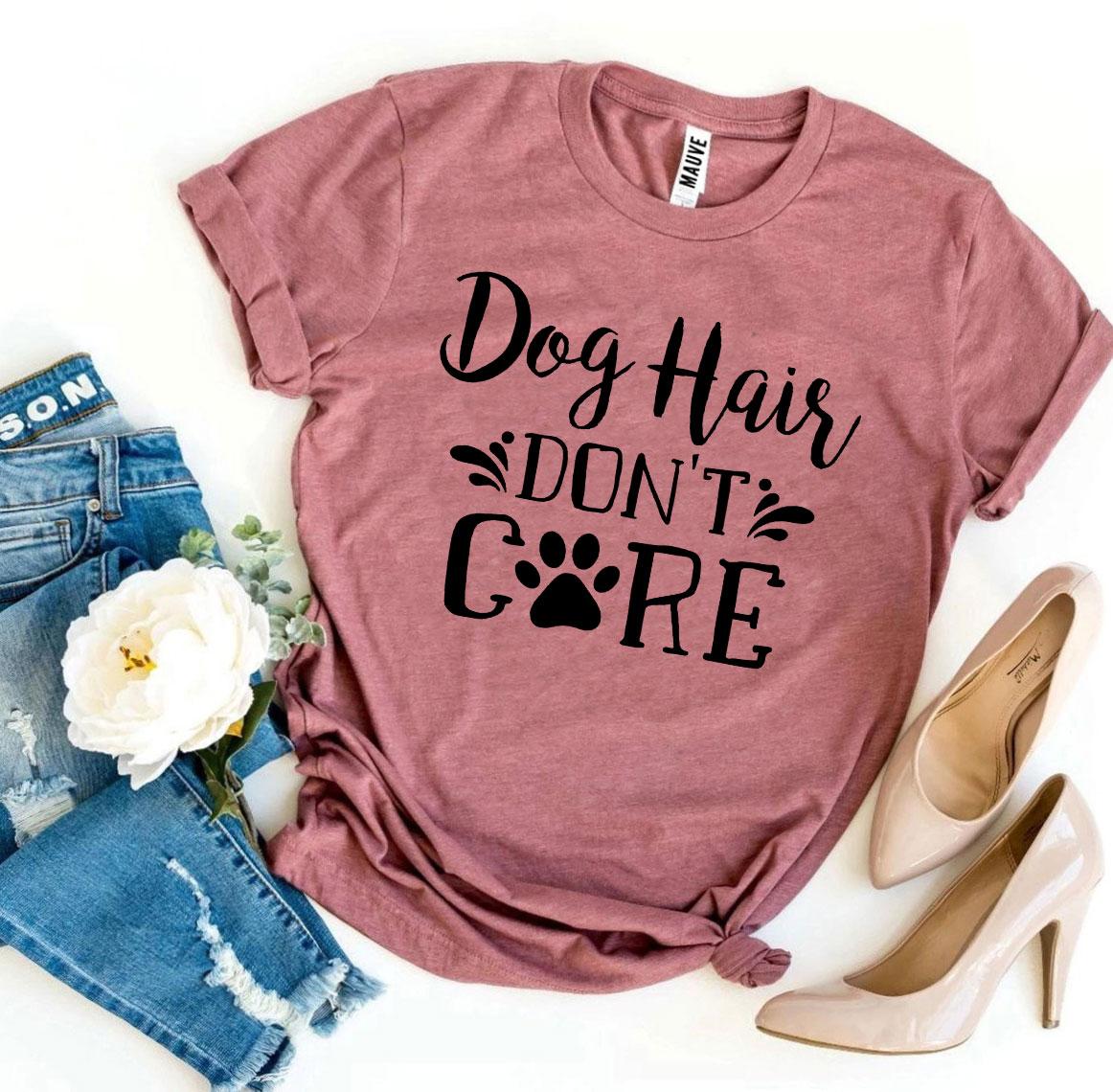 Dog Hair Don’t Care T-Shirt、mySite、camillekostekn