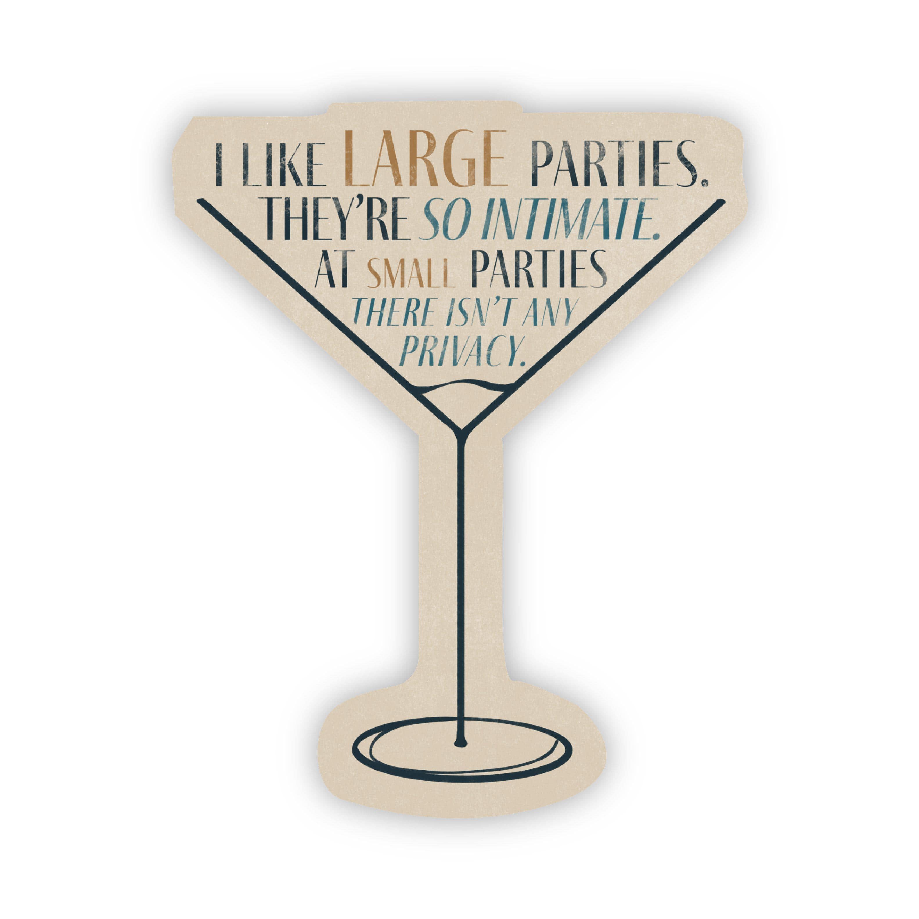  I Like Large Parties. They're so Initimate. At Small Parties There Isn't Any Privacy Martini Glass Sticker、mySite、elrpsem3k