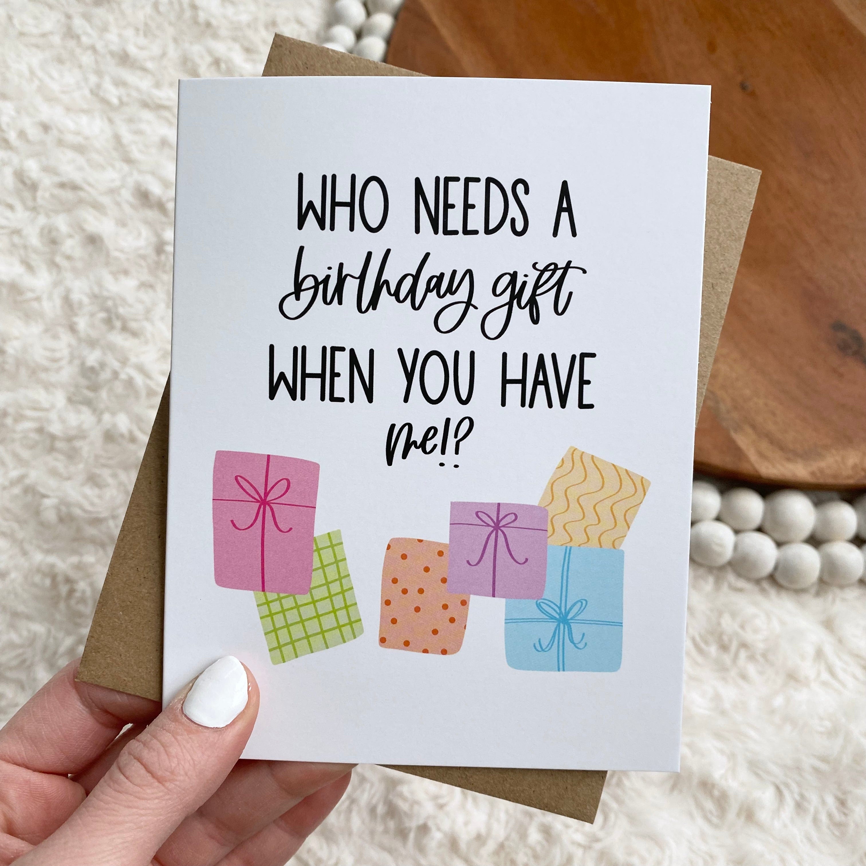  Who Needs A Birthday Gift When You Have Me? Card、mySite、elrpsem3k