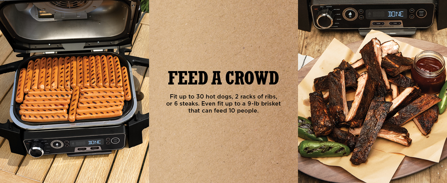 FEED A CROWD Fit up to 30 hot dogs. 2 racks of ribs. or 6 steaks.