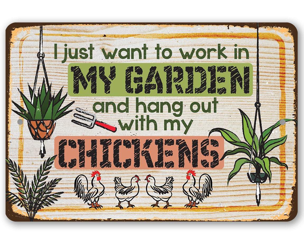 I Just Want to Work In My Garden & Hang Out with My Chickens- Metal Sign USA Made、mySite、g9winljtr