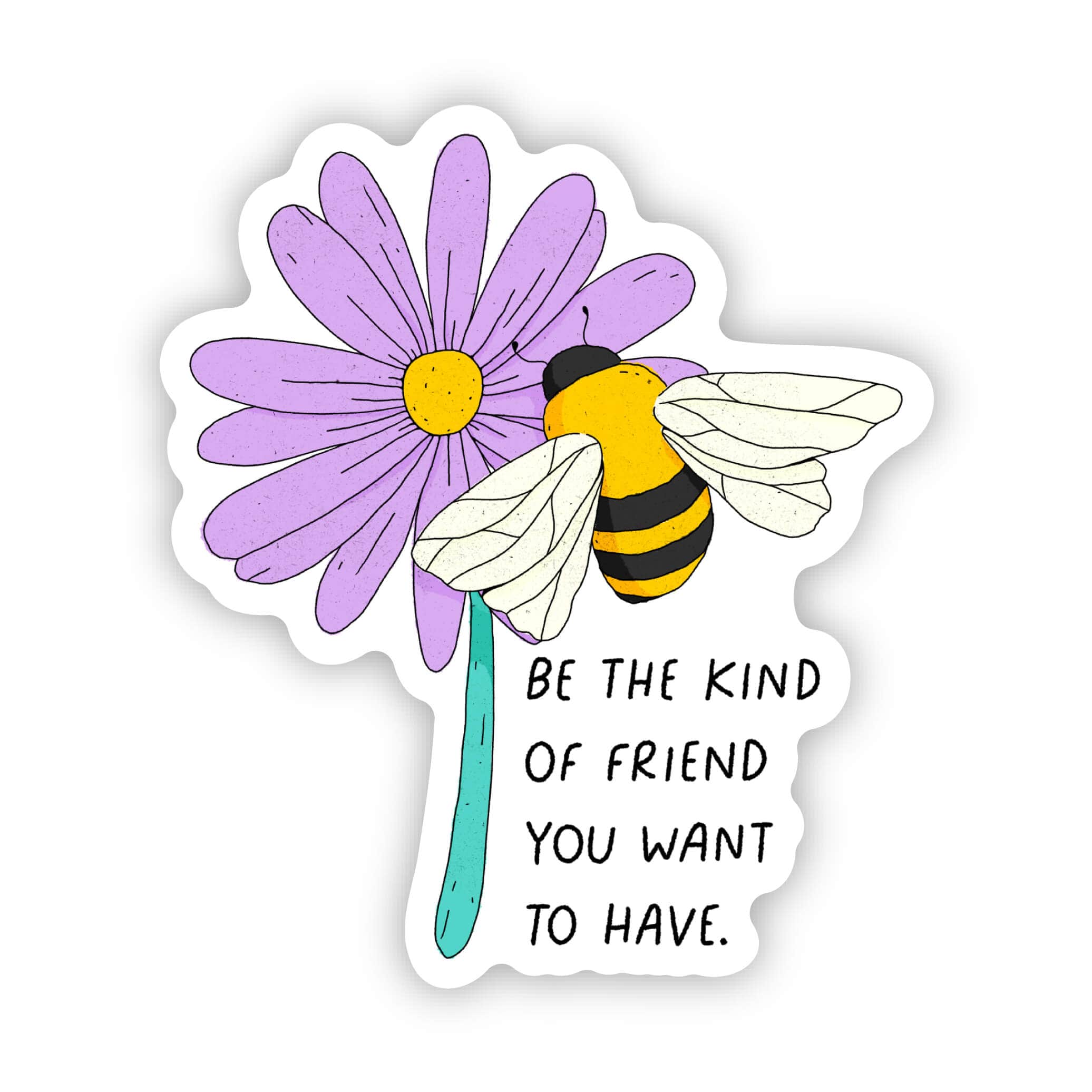  Be The Kind Of Friend You Want To Have Sticker、mySite、elrpsem3k