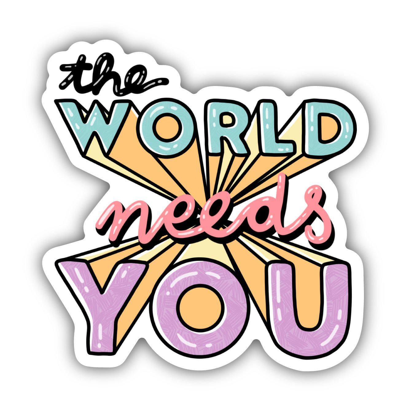  The World Needs You Sticker - Mental Health、mySite、elrpsem3k