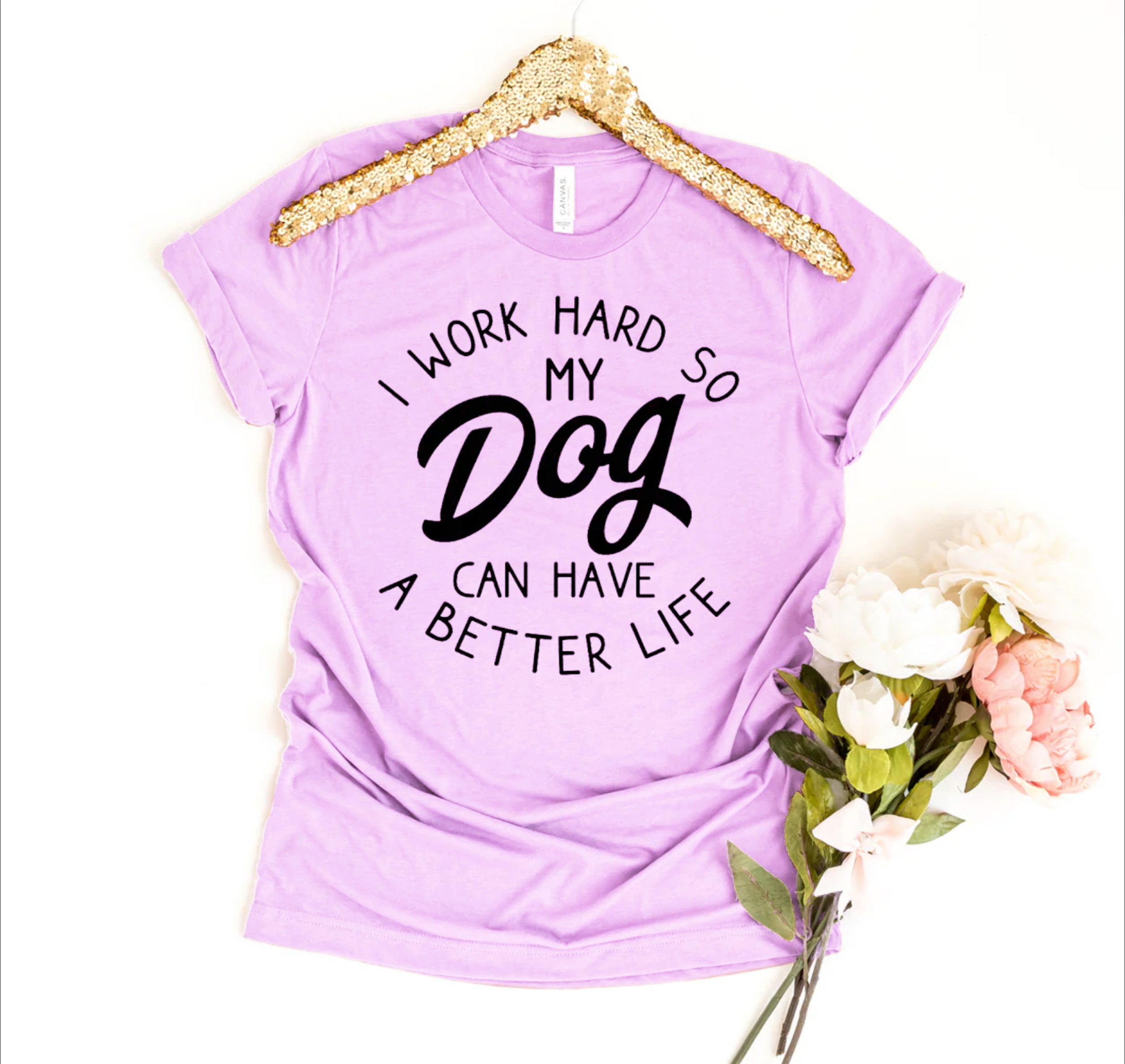 I Work Hard So My Dog Can Have A Better Life T-shirt、mySite、camillekostekn
