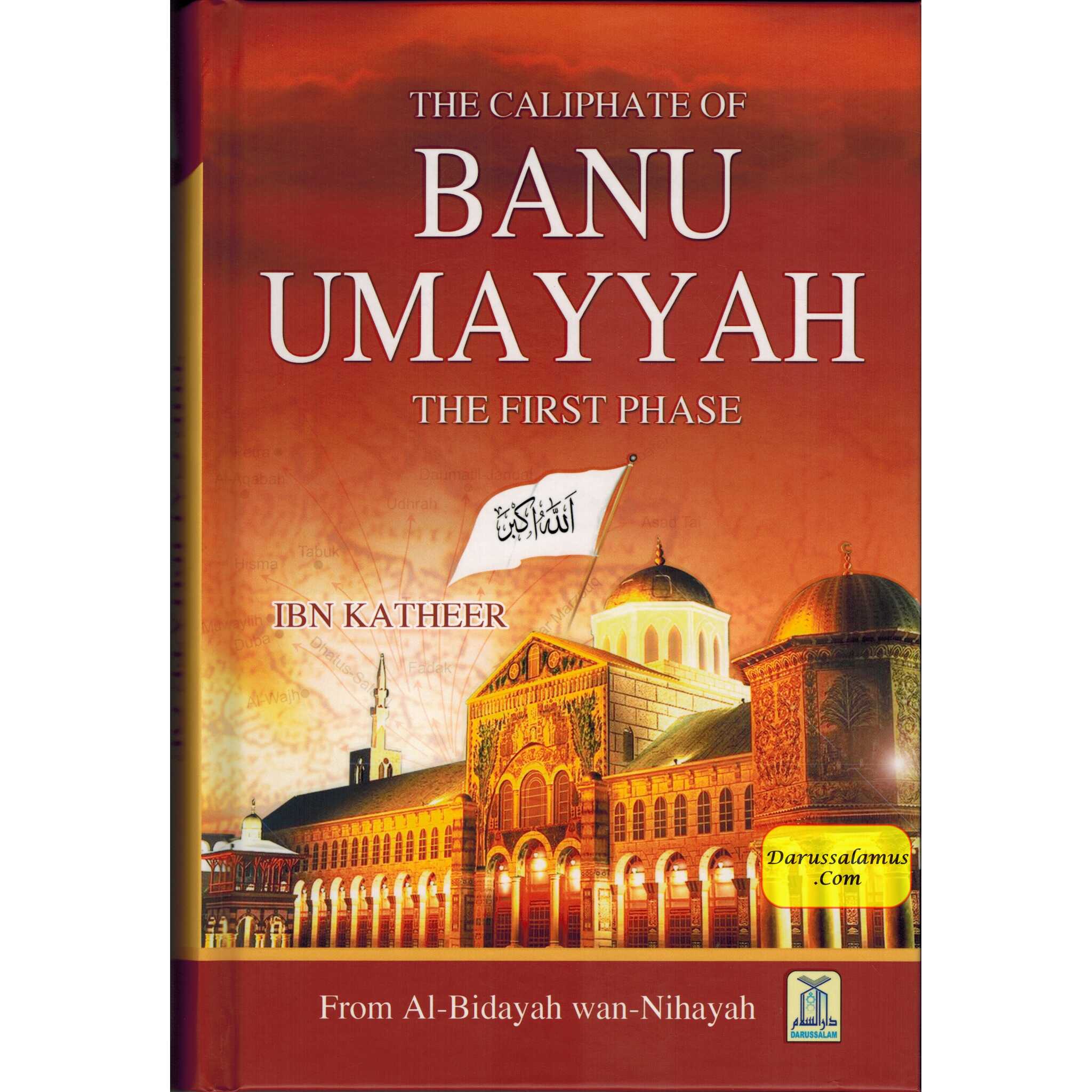 The Caliphate of Banu Umayyah: The First Phase From Al-Bidayah Wan-Nihayah By Hafiz Ibn Katheer、mySite、topwebapps