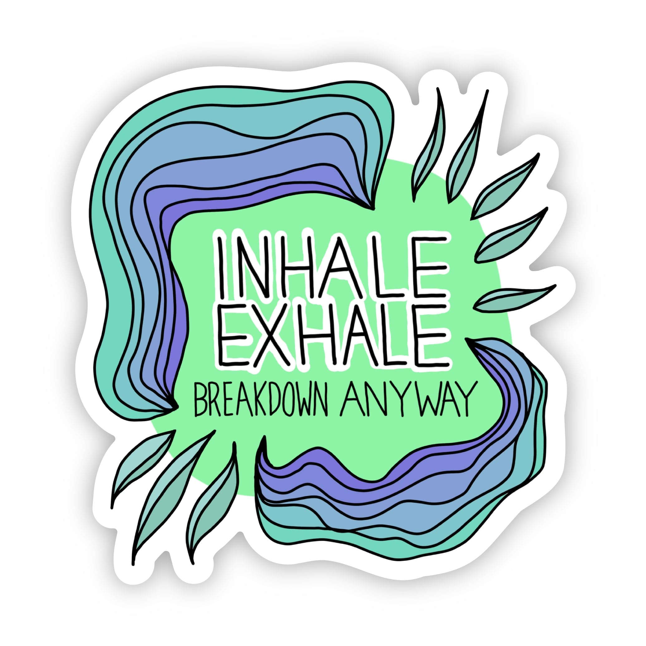  Inhale. Exhale. Breakdown Anyway Sarcastic Sticker、mySite、ghnorth