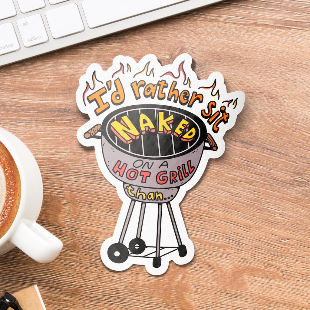  I'd Rather Sit Naked On A Hot Grill Than... - TikTok Sticker、mySite、ghnorth