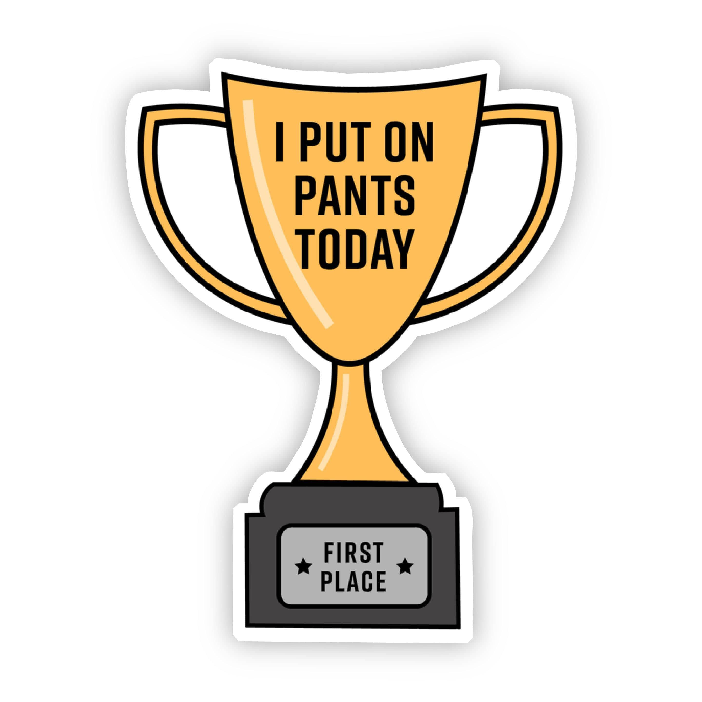  I Put on Pants Today Trophy Sticker、mySite、elrpsem3k