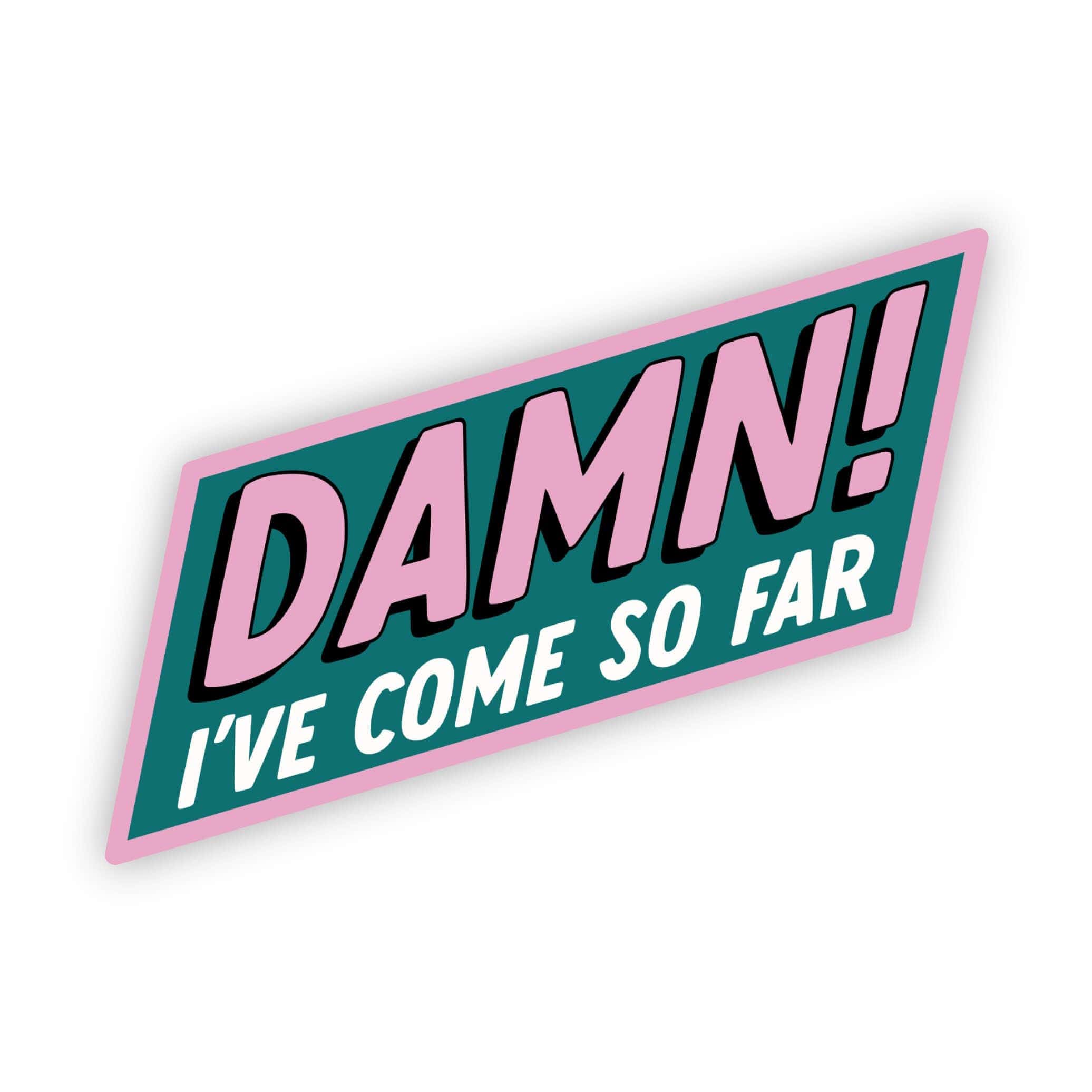  Damn! I've come so far sticker、mySite、ghnorth