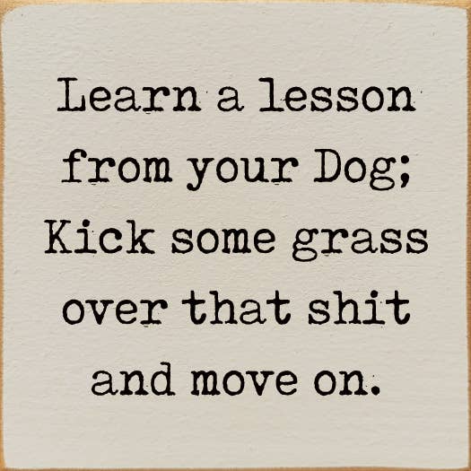 Lesson From Your Dog; Kick Some Grass Over That Shit Handmade Real Wood Funny Sign、mySite、g9winljtr