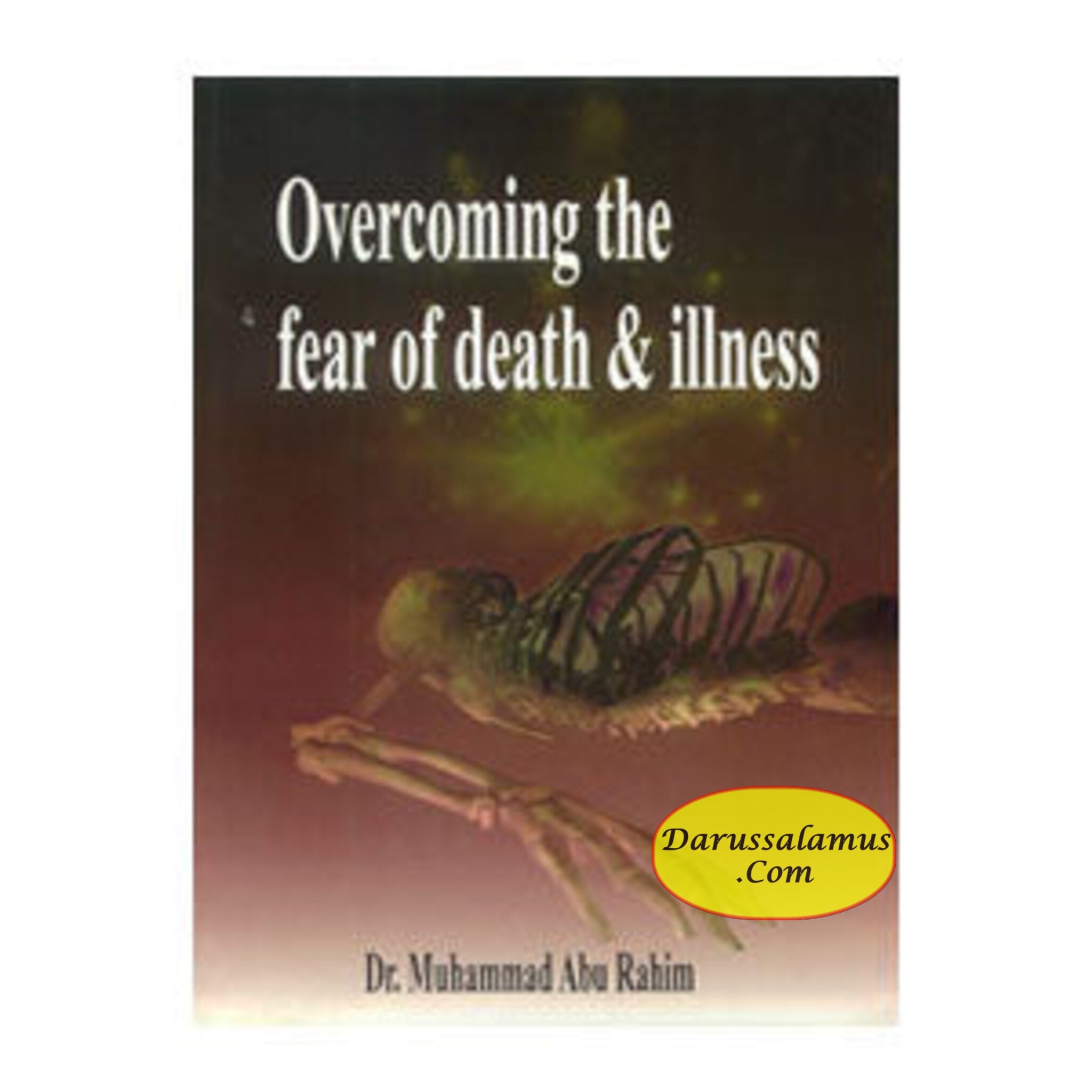 Overcoming The Fear Of Death & Illness By Dr. Muhammad Abu Rahim、mySite、topwebapps