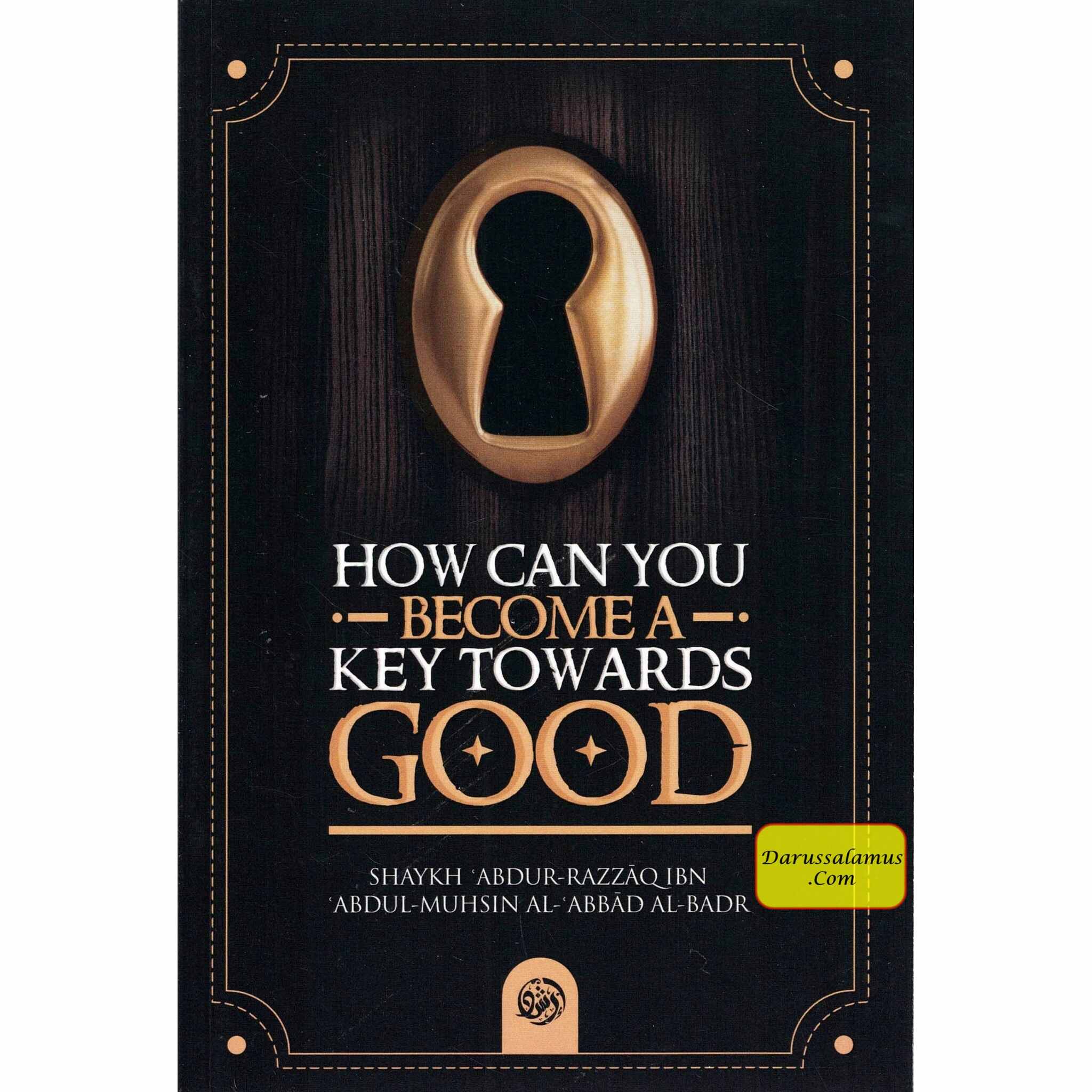 How Can You Become a Key Towards Good By Shaykh Abdur Razzaaq bin Abdul Muhsin al-Badr、mySite、topwebapps