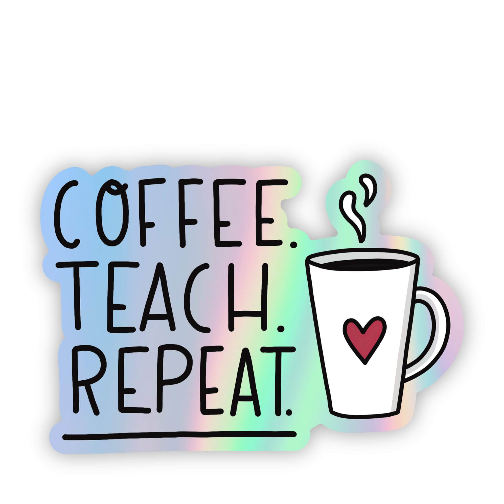  Coffee.Teach.Repeat Holographic Sticker、mySite、elrpsem3k