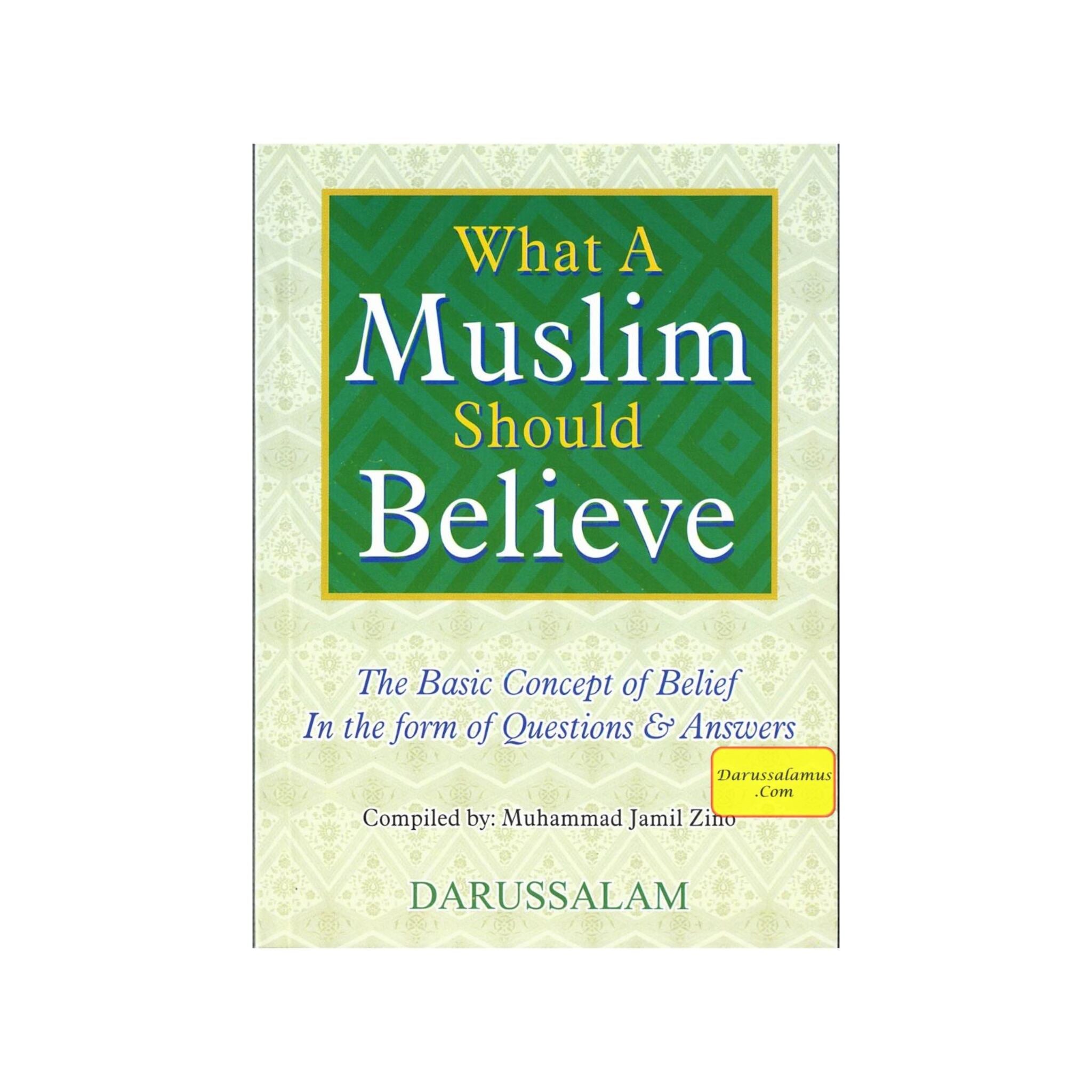 What A Muslim Should Believes,The Basic Concept of Belief in The Form of Questions and Answers By Muhammad Jamil Zino、mySite、topwebapps