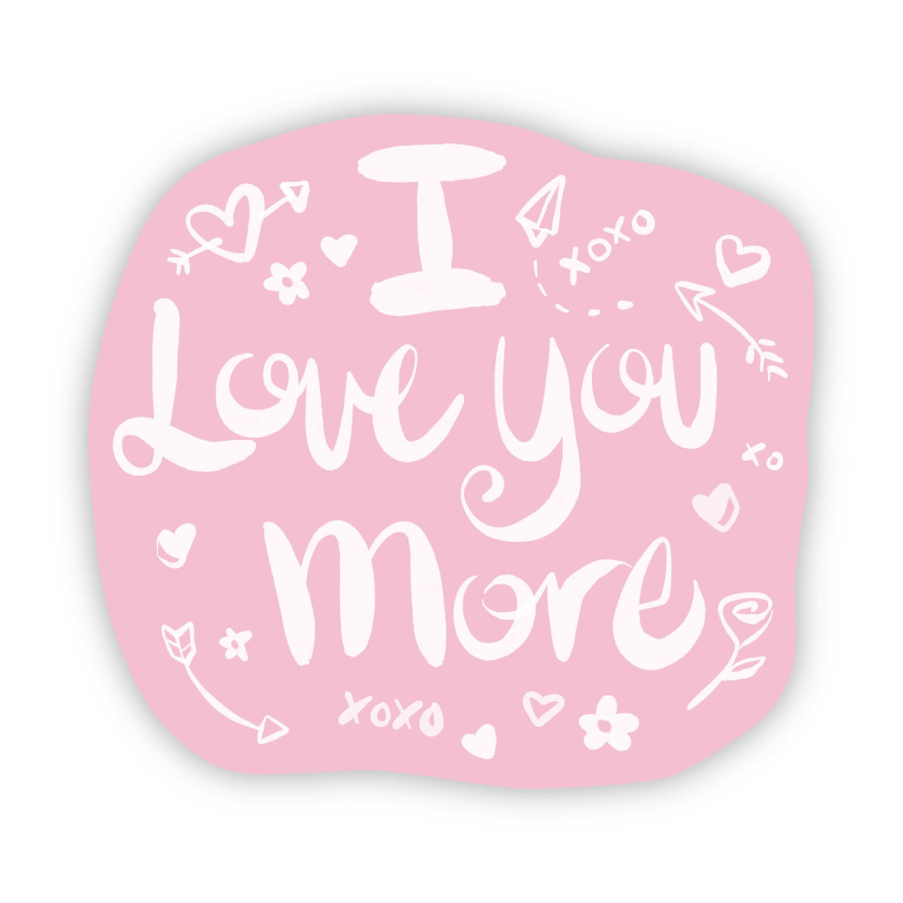  I Love You More Pink Sticker、mySite、elrpsem3k