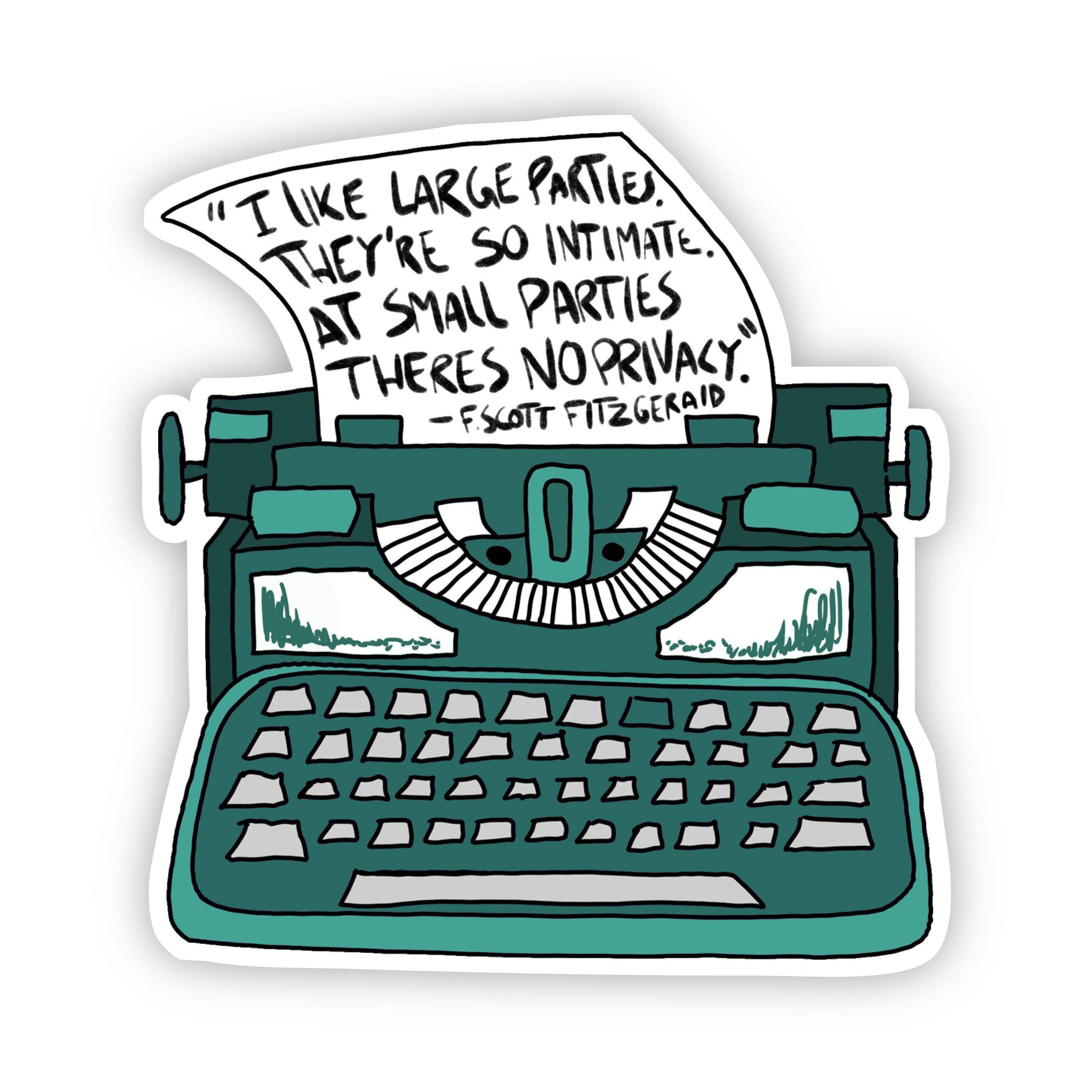  I Like Large Parties. They're so Intimate. At Small Parties There isn't any Privacy F. Scott Fitzgerald Green Sticker、mySite、elrpsem3k