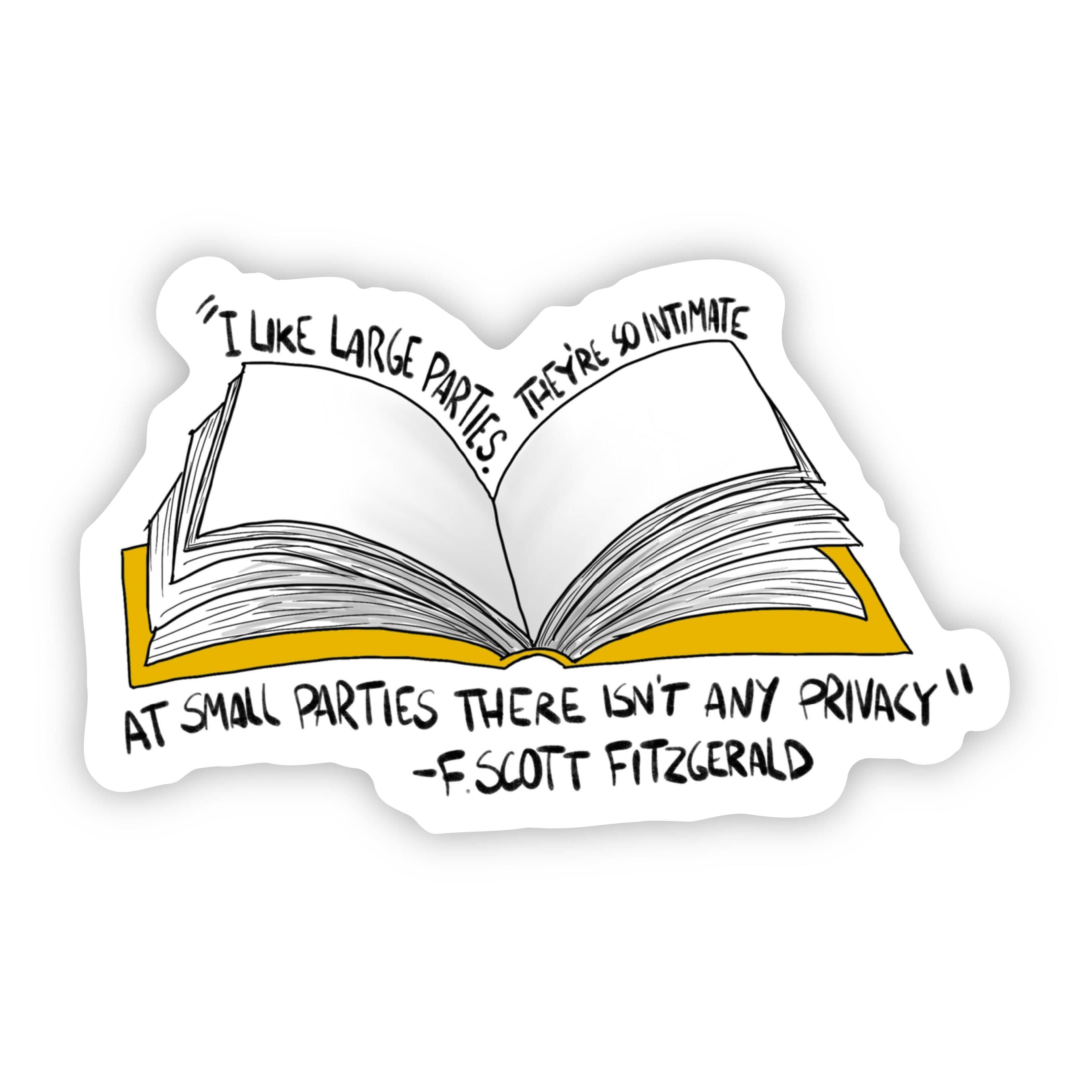  I Like Large Parties. They're so Intimate. At Small Parties There isn't any Privacy F. Scott Fitzgerald Sticker、mySite、elrpsem3k