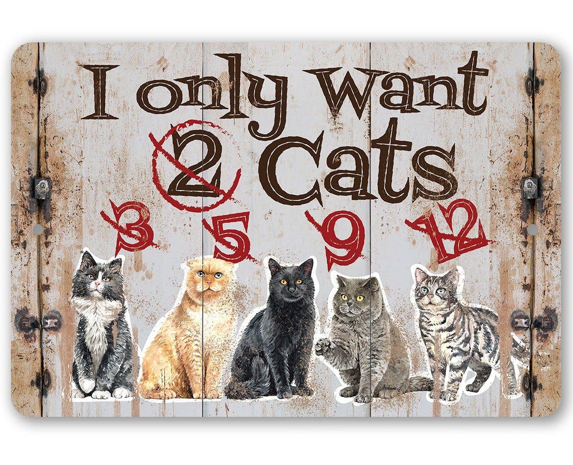 I Only Want Cats - Funny Metal Sign Handmade in the USA、mySite、g9winljtr