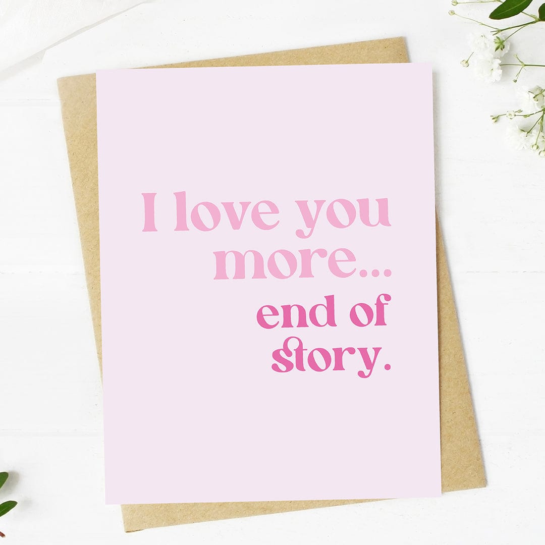  I love you more... end of story Valentine's Day Card、mySite、elrpsem3k