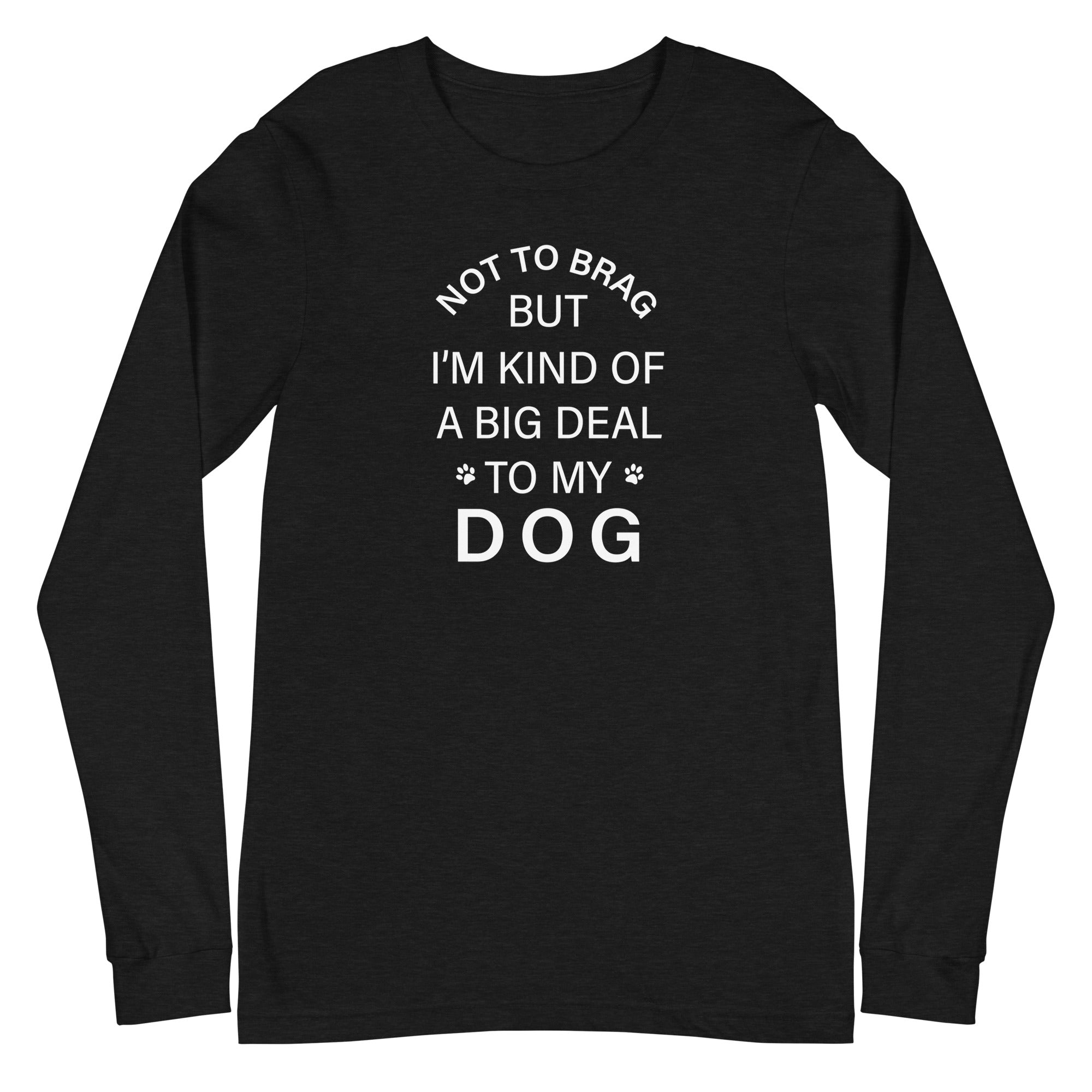 Not To Brag Dog Long Sleeve Tee、mySite、camillekostekn