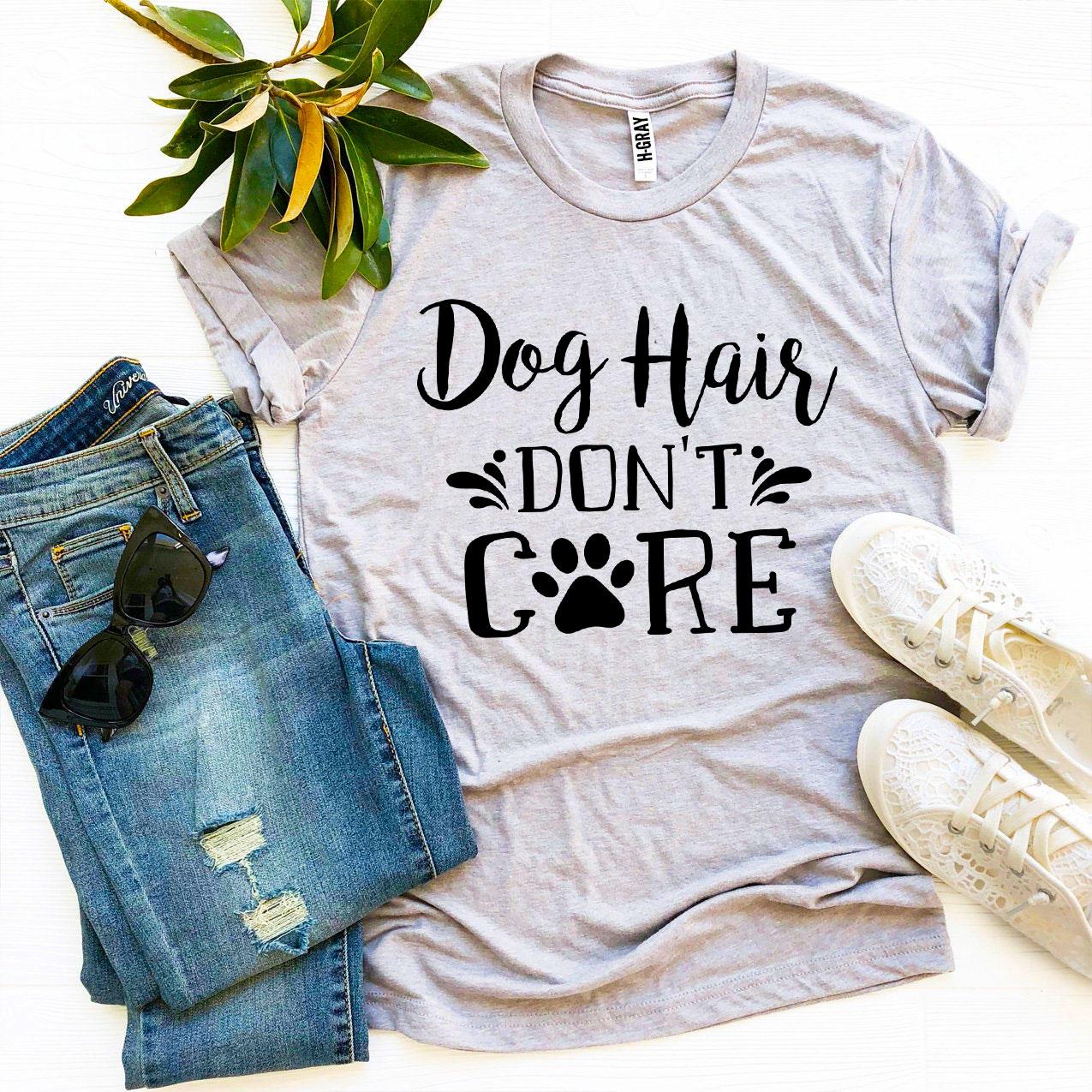 Dog Hair Don’t Care T-Shirt、mySite、camillekostekn