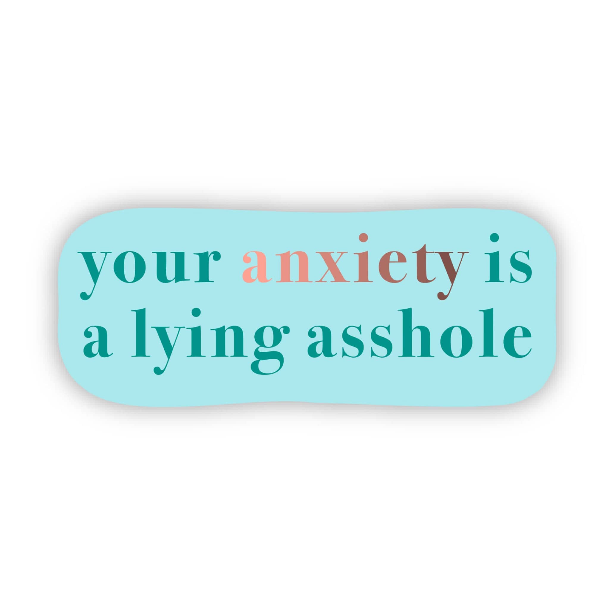  Your anxiety is a lying asshole Text Sticker、mySite、elrpsem3k