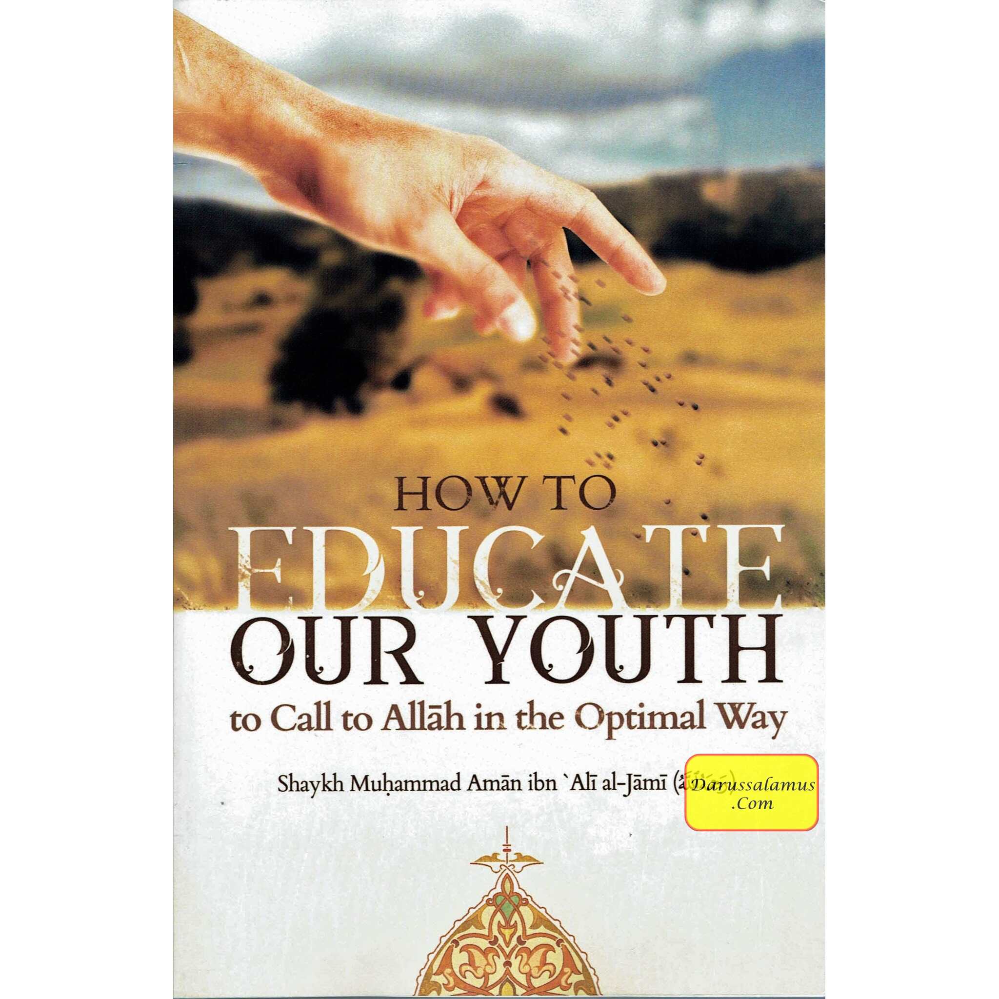 How To Educate Our Youth To Call To Allah In The Optimal Way By Shaykh Muḥammad Amān ibn ʿAlī al-Jāmī、mySite、topwebapps