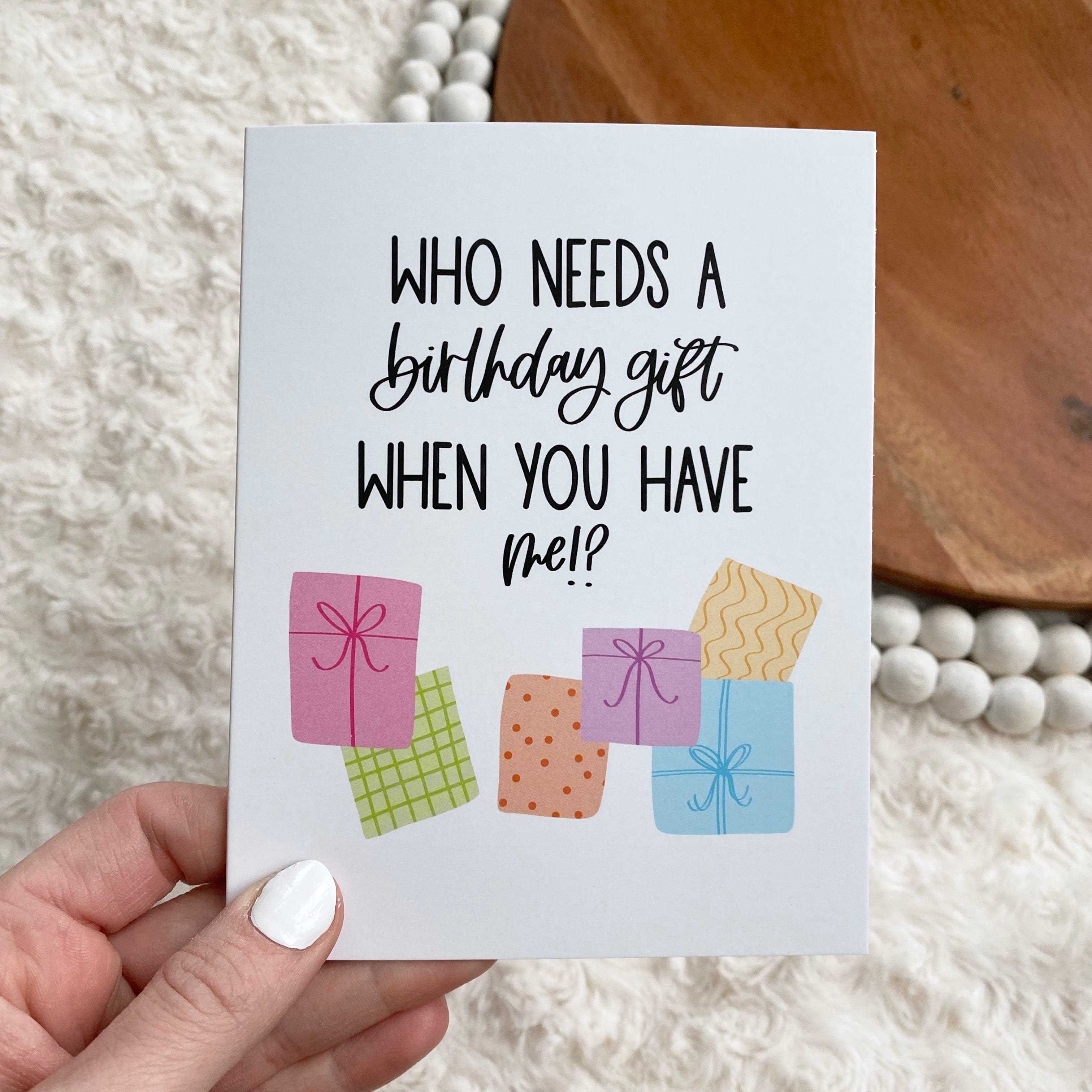  Who Needs A Birthday Gift When You Have Me? Card、mySite、elrpsem3k