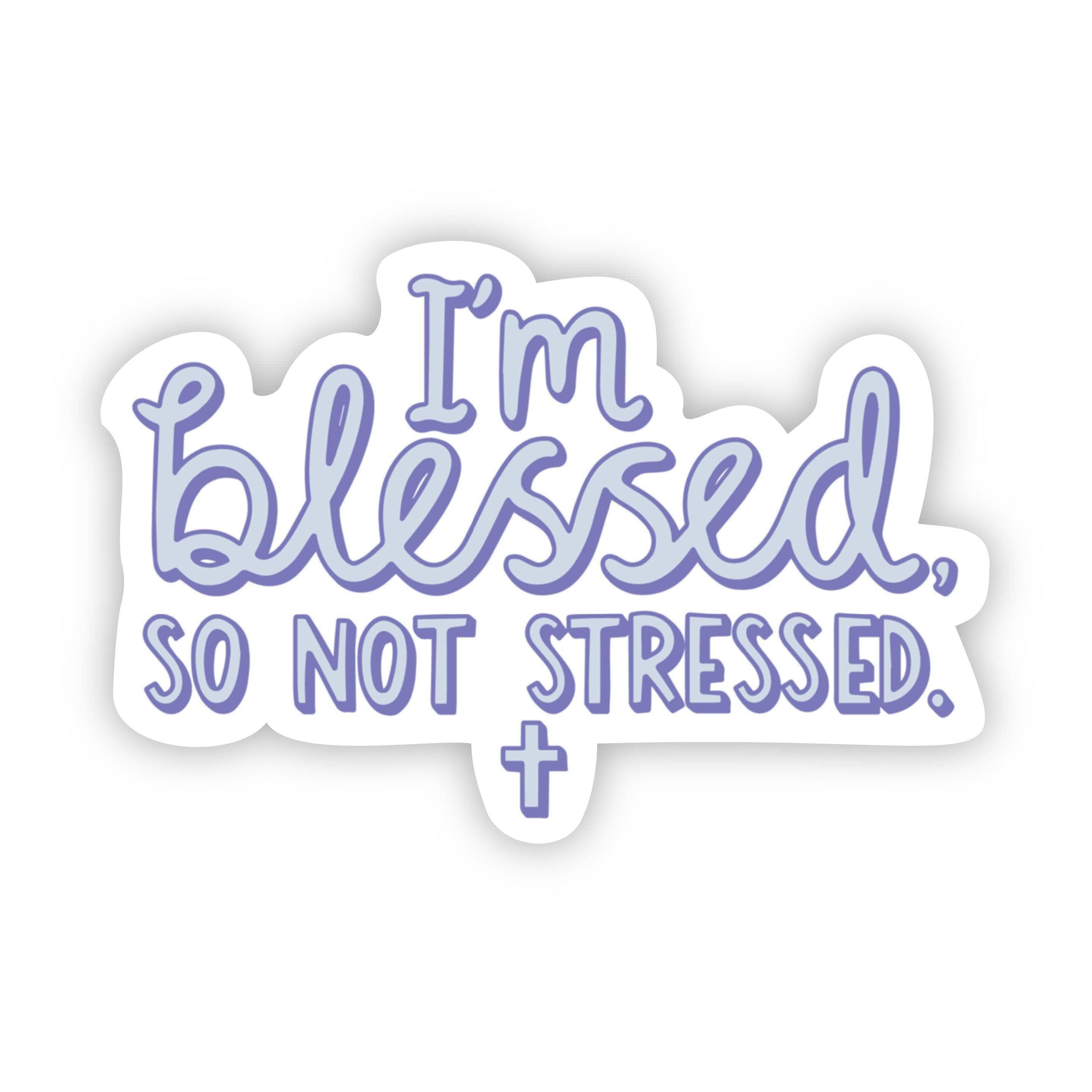  I'm blessed, so not stressed sticker、mySite、elrpsem3k