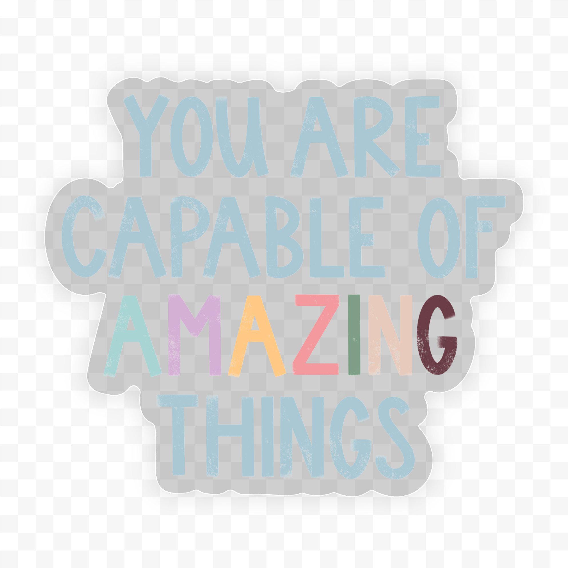  You Are Capable of Amazing Things - Clear Sticker、mySite、elrpsem3k