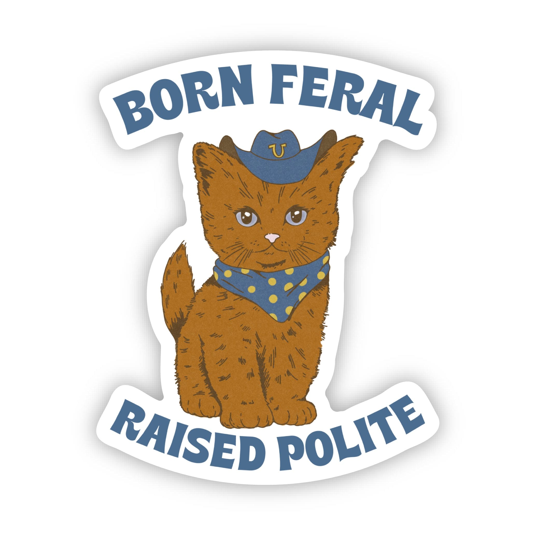  Born Feral Raised Polite Cowboy Cat Sticker、mySite、elrpsem3k