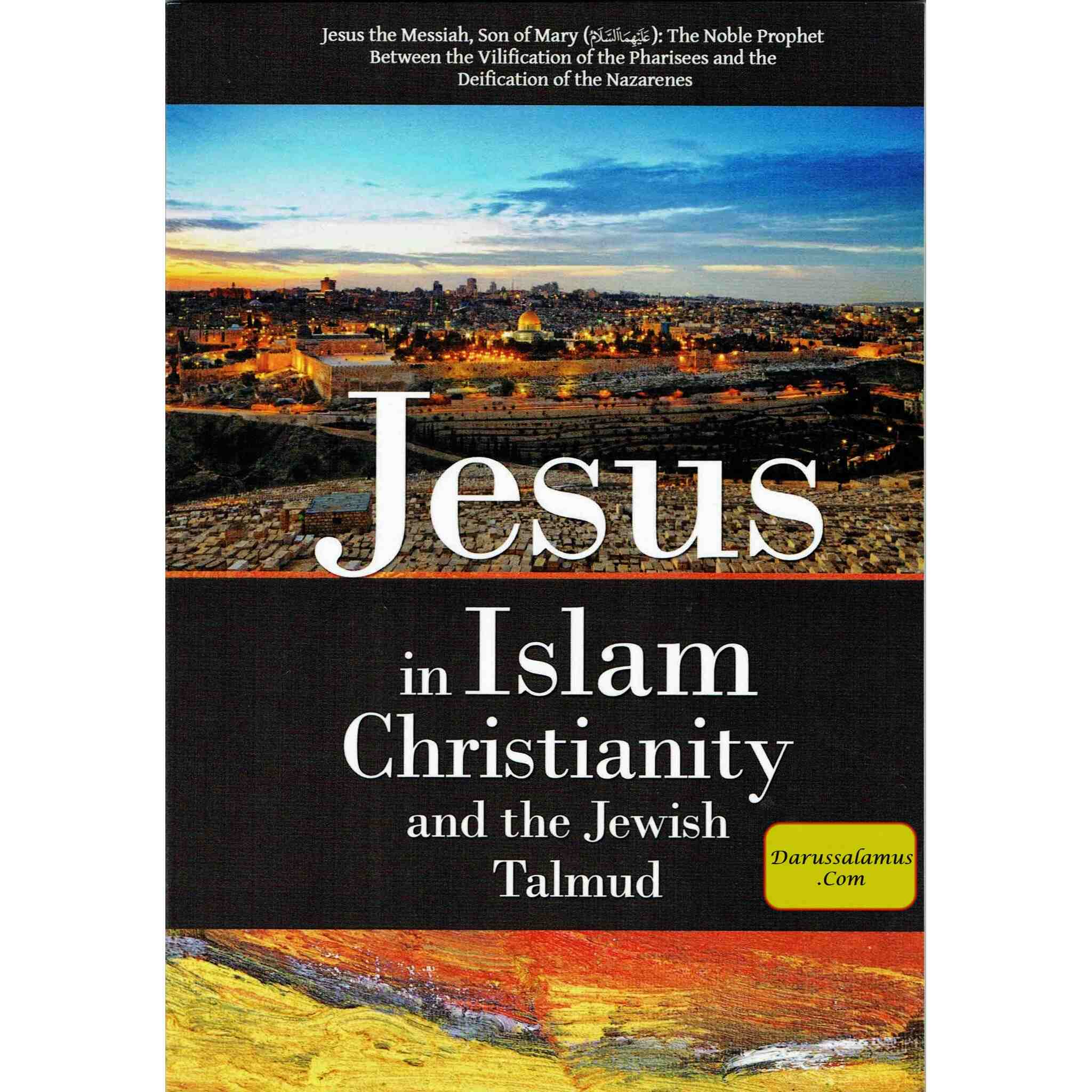 Jesus in Islam Christianity and the Jewish Talmud By Abu Iyad Amjad bin Muhammad Rafiq、mySite、topwebapps