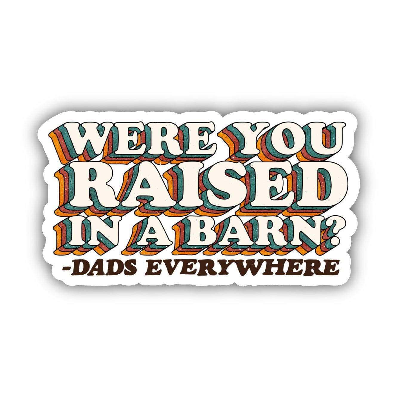  Were You Raised in a Barn? - Dads Everywhere Sticker、mySite、elrpsem3k