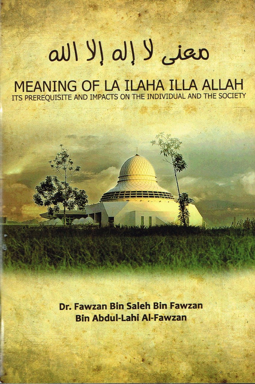 Meaning of La Ilaha Illa Allah Its Prerequisite and Its Impacts on the Individual and the Society By Dr. Fawzan Bin Salen Bin Fawzan、mySite、topwebapps