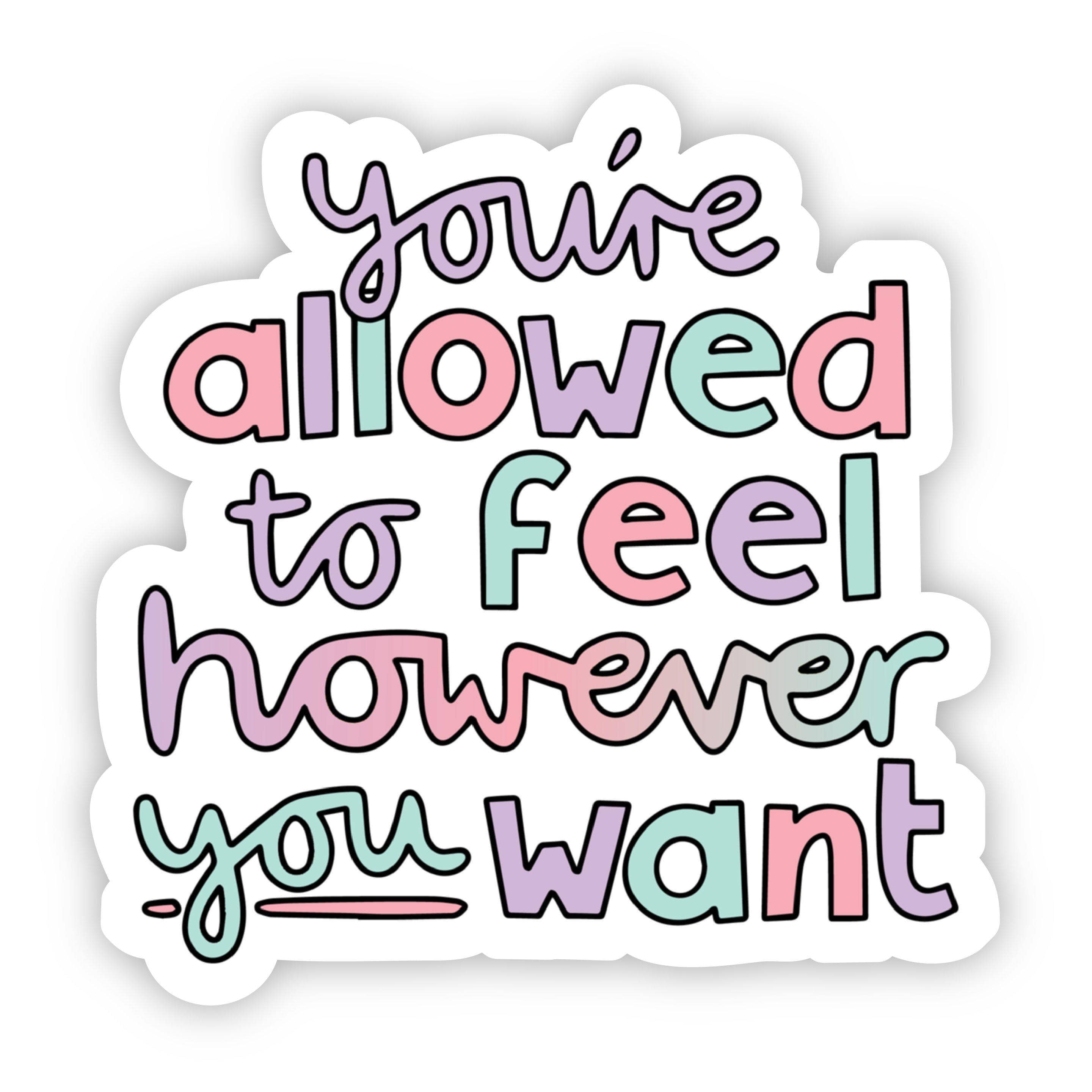  You're Allowed to Feel However You Want Multicolor Sticker、mySite、elrpsem3k