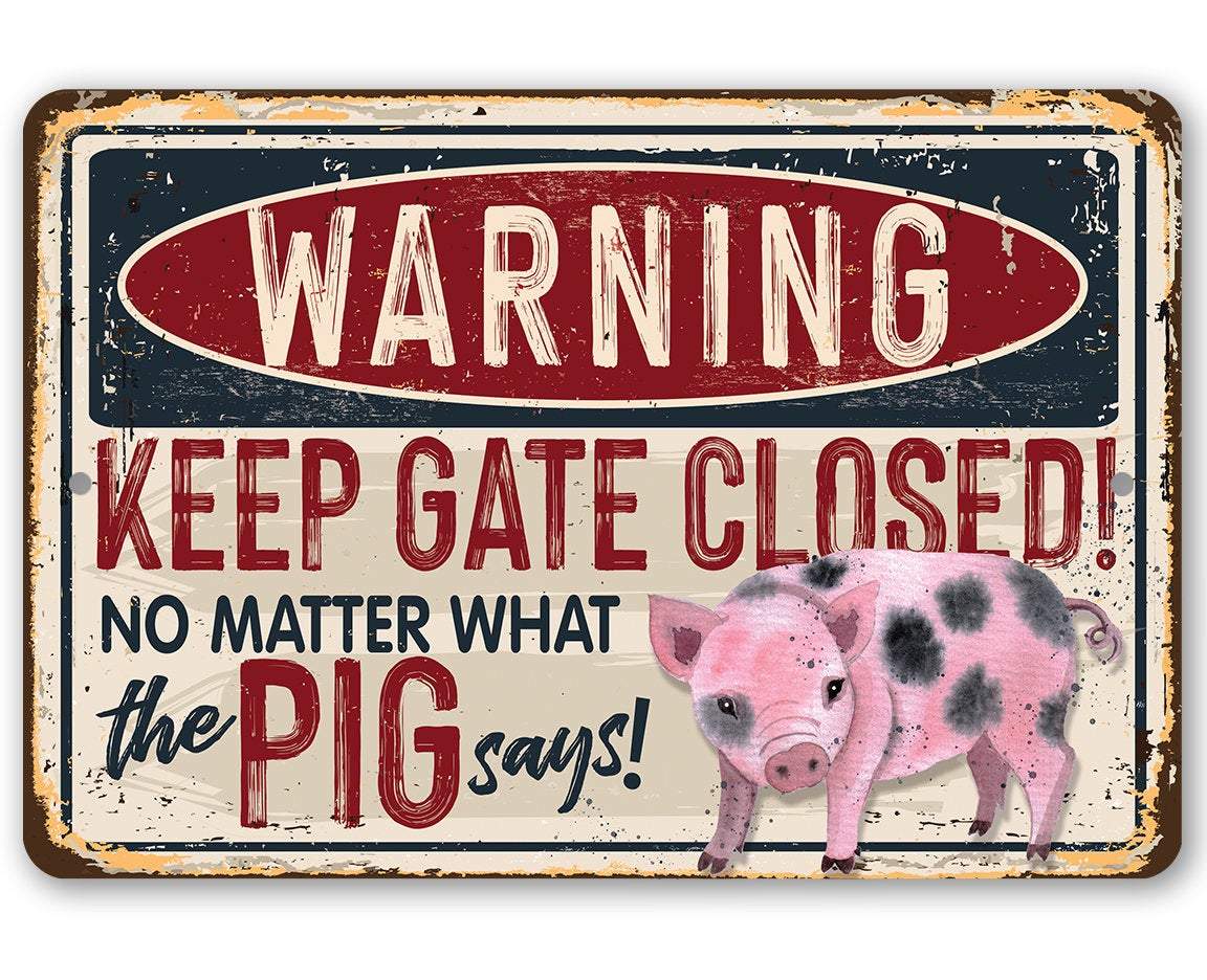 Warning Keep the Gate Closed No Matter What the Pig Says - Funny Metal Sign Made in the USA、mySite、g9winljtr