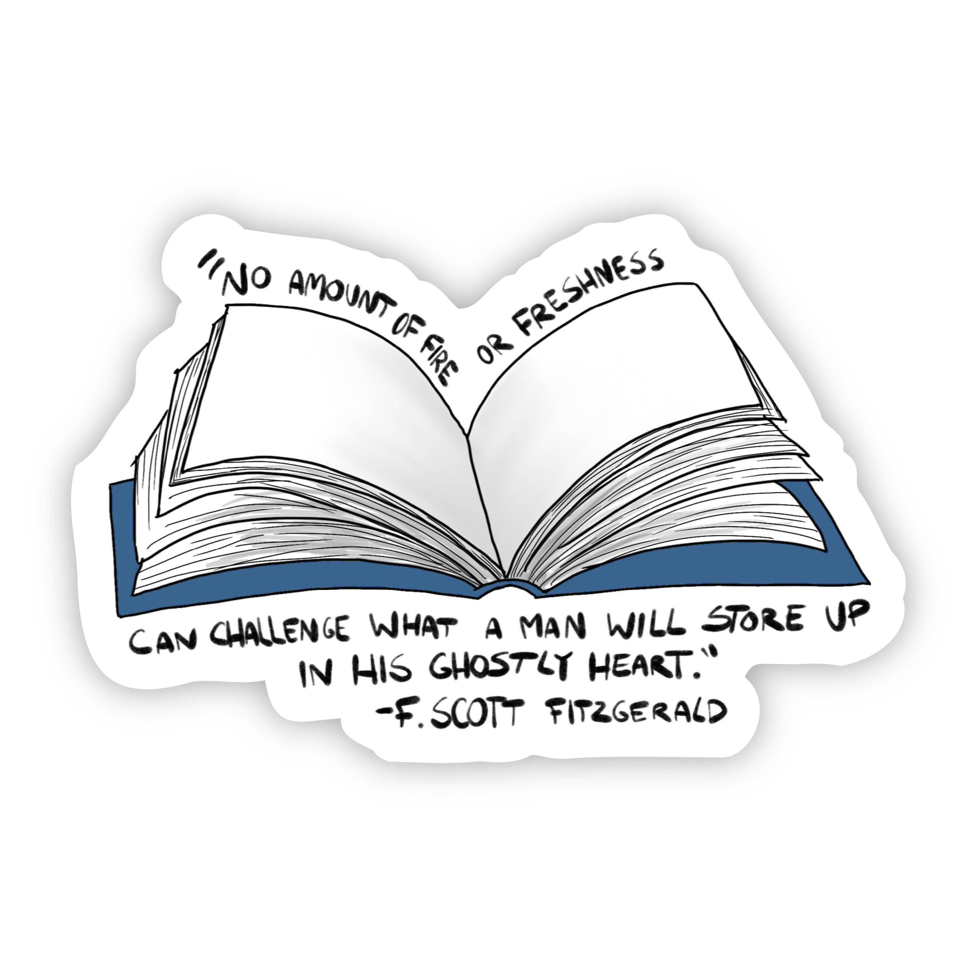  No Amount of Fire or Freshness Can Challenge What a Man Will Store up in His Ghostly Heart F. Scott Fitzgerald Sticker、mySite、elrpsem3k