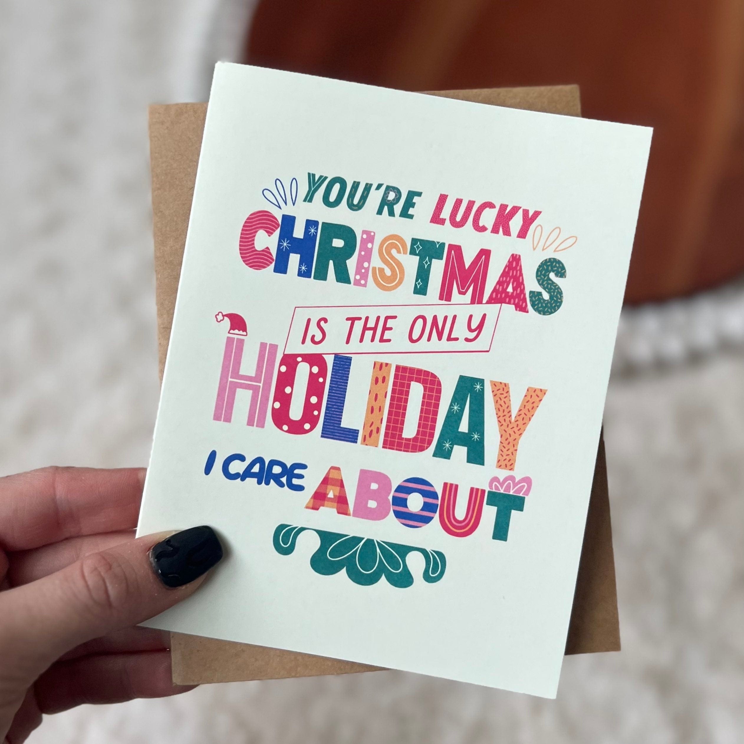  You're Lucky Christmas Is The Only Holiday I Care About Card、mySite、ghnorth