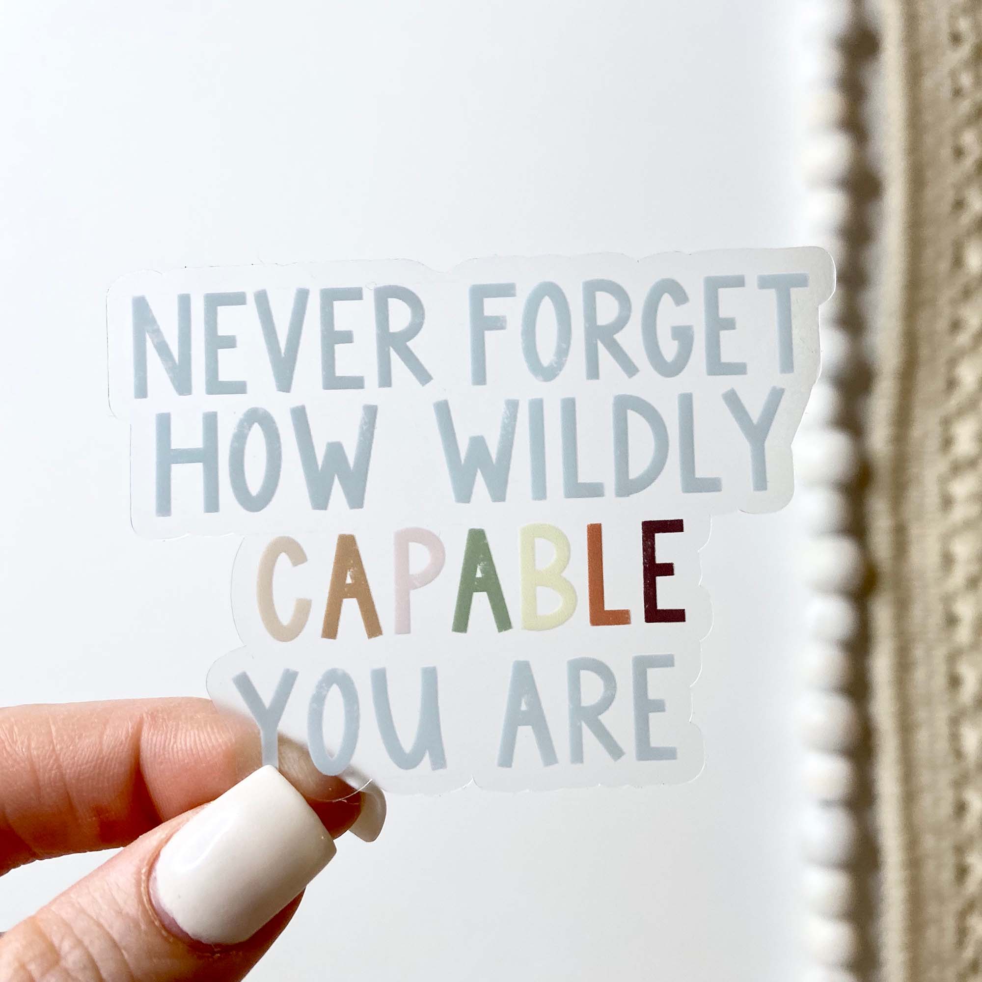  Never Forget How Wildly Capable You Are Clear Sticker、mySite、ghnorth