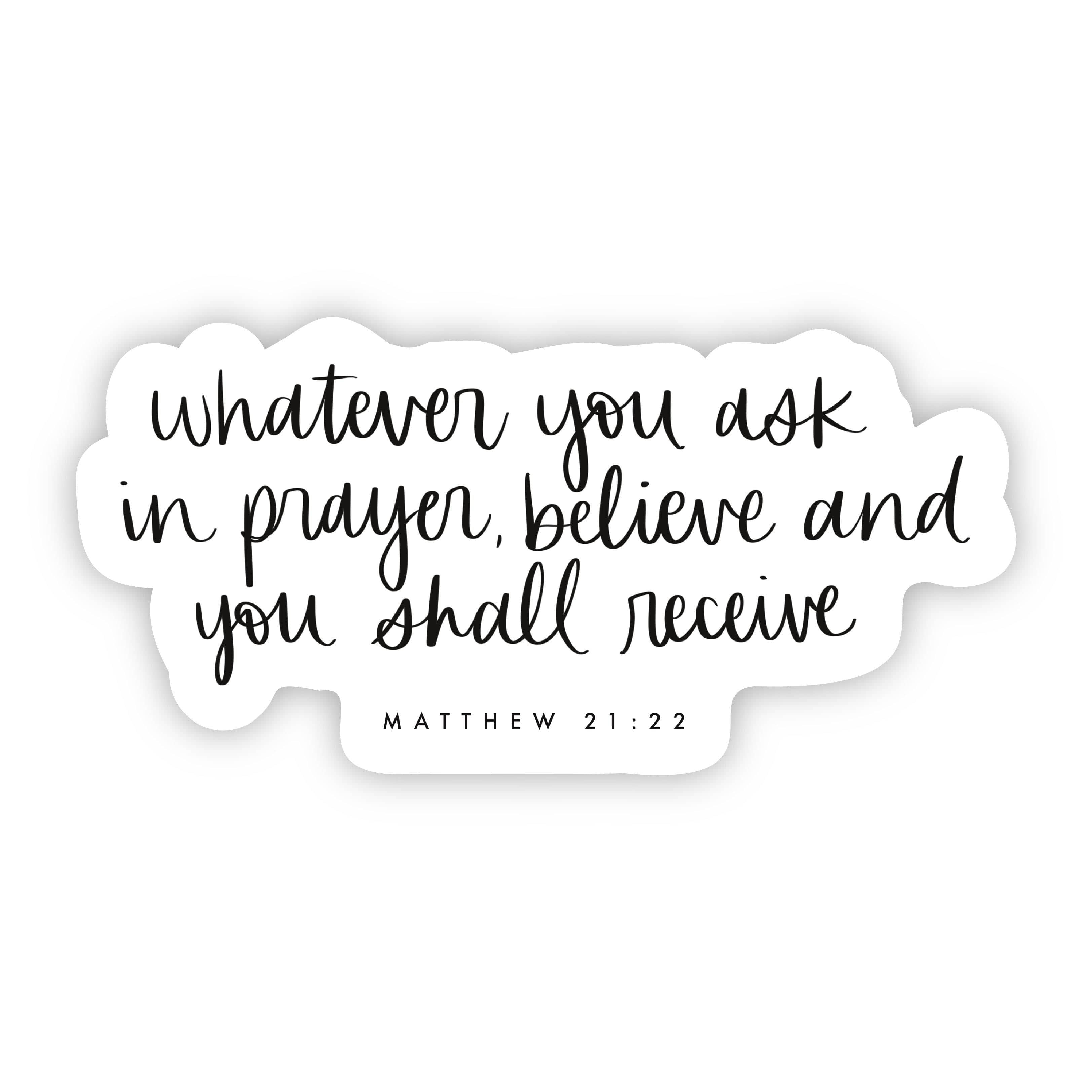  Whatever You Ask in Prayer, Believe and You Shall Receive - Matthew 21:22 Sticker、mySite、elrpsem3k