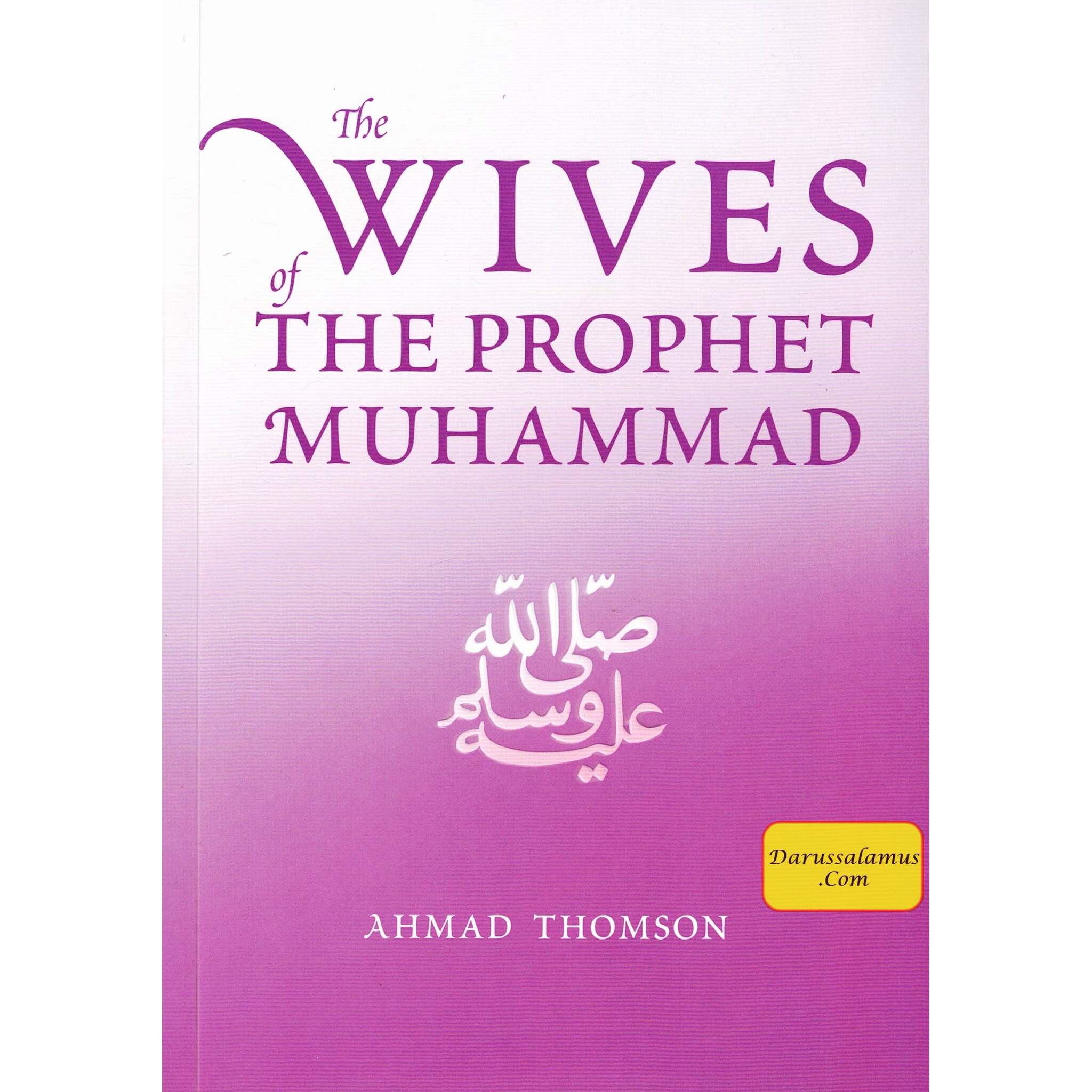 The Wives Of The Prophet Muhammad (SAAS) By Ahmad Thomson、mySite、topwebapps